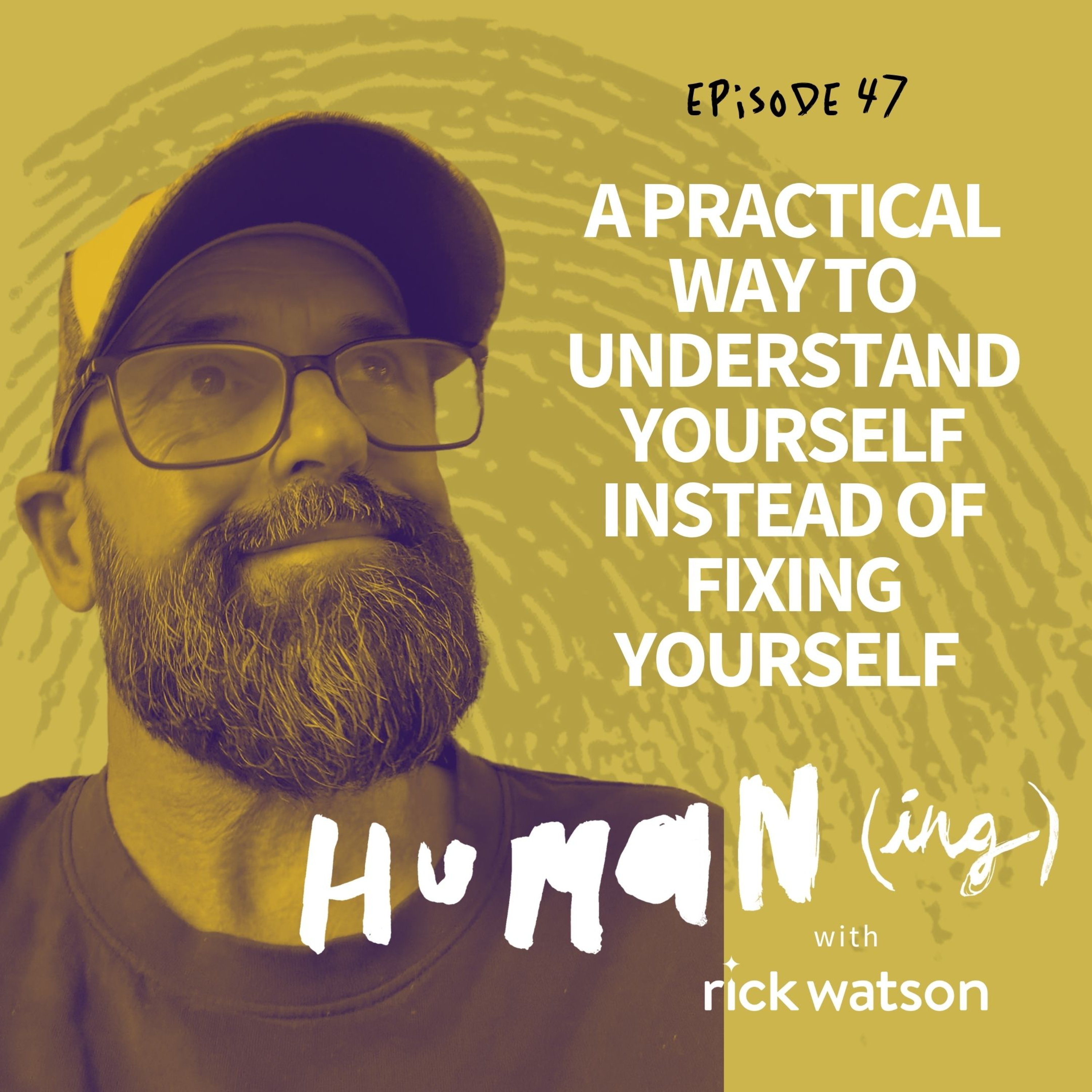 #47: A practical way to understand yourself instead of fixing yourself episode artwork