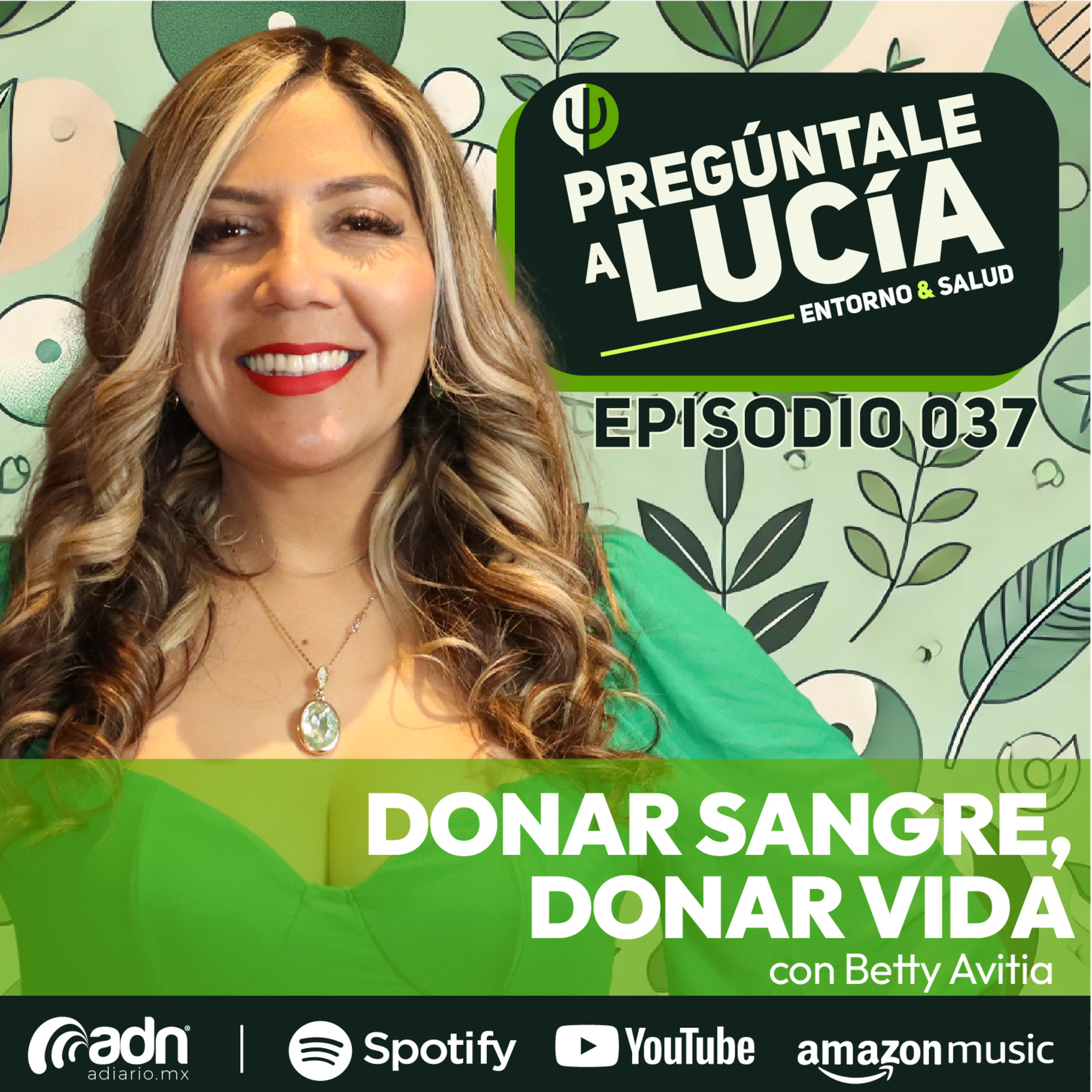 PREGÚNTALE A LUCIA 037 | Donar Sangre, Donar Vida con Betty Avitia