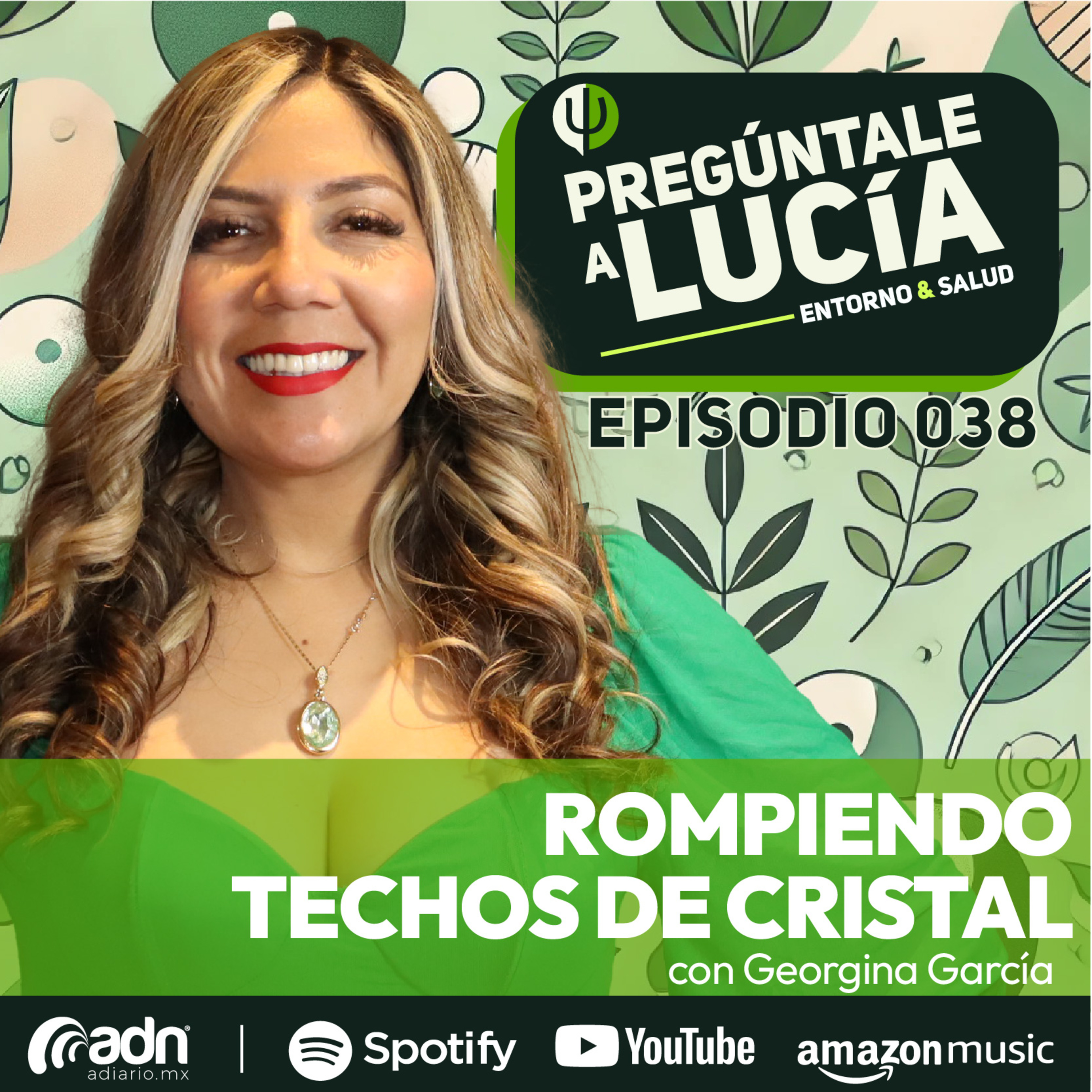 PREGÚNTALE A LUCIA 038 | Rompiendo Techos de Cristal con Georgina García