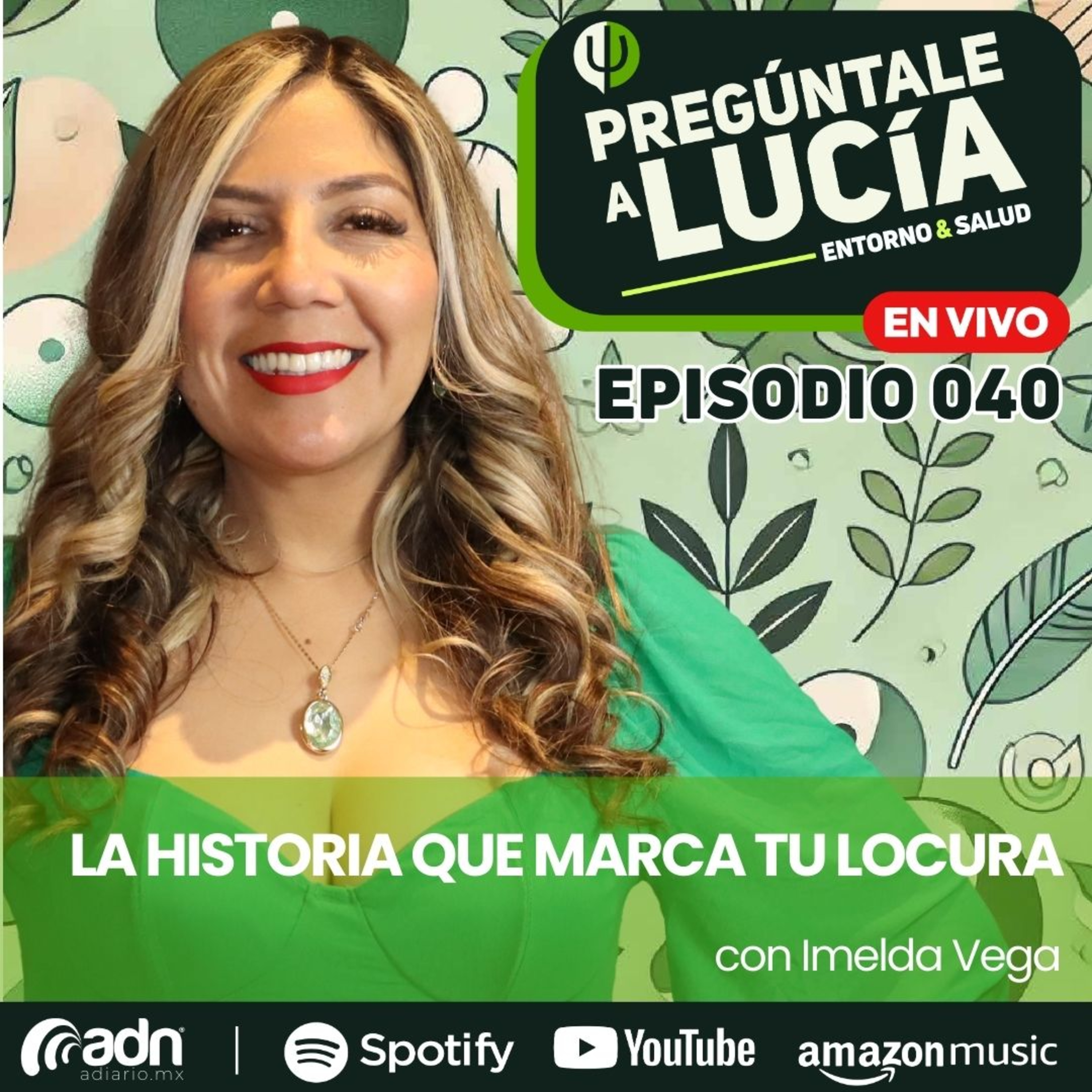 PREGÚNTALE A LUCIA 042 | La Historia Que Marca Tu Locura con Imelda Vega