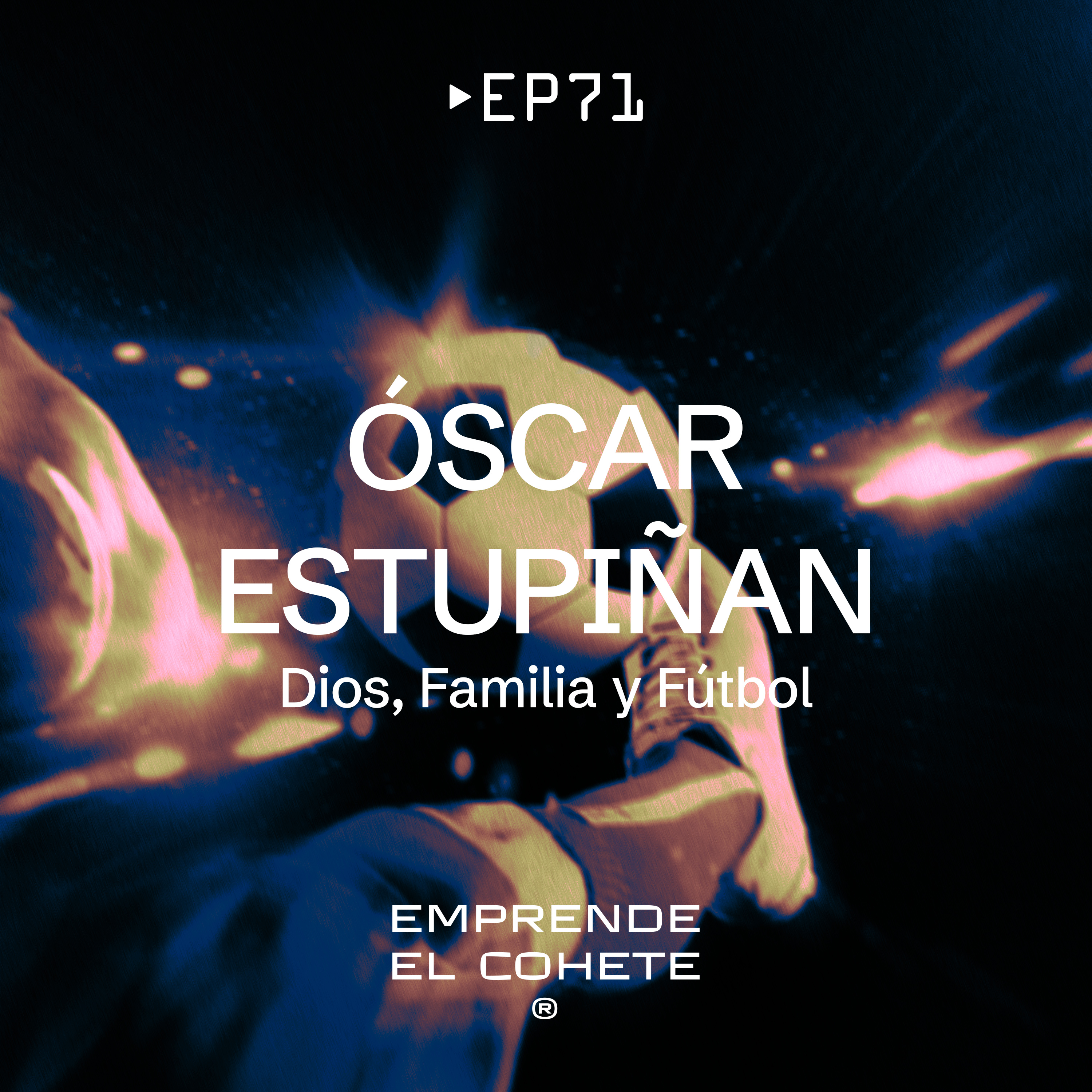 EP 71 - Oscar Estupiñan [Dios, Familia y Fútbol] episode artwork