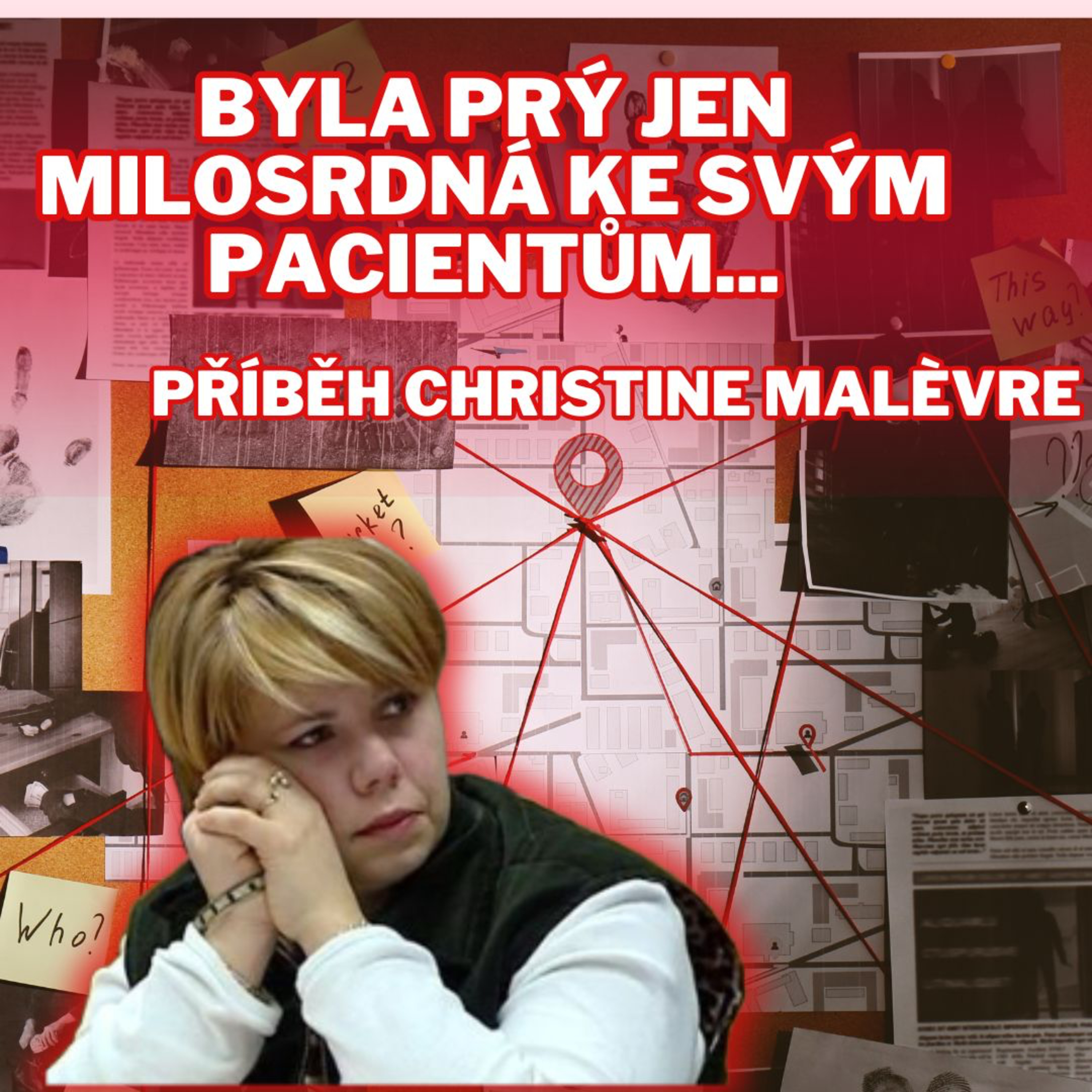 MILOSRDNÁ ZDRAVOTNÍ SESTRA, NEBO SÉRIOVÁ VRAŽEDKYNĚ? PŘÍBĚH CHRISTINE MALÉVRE - TRUECRIME episode artwork