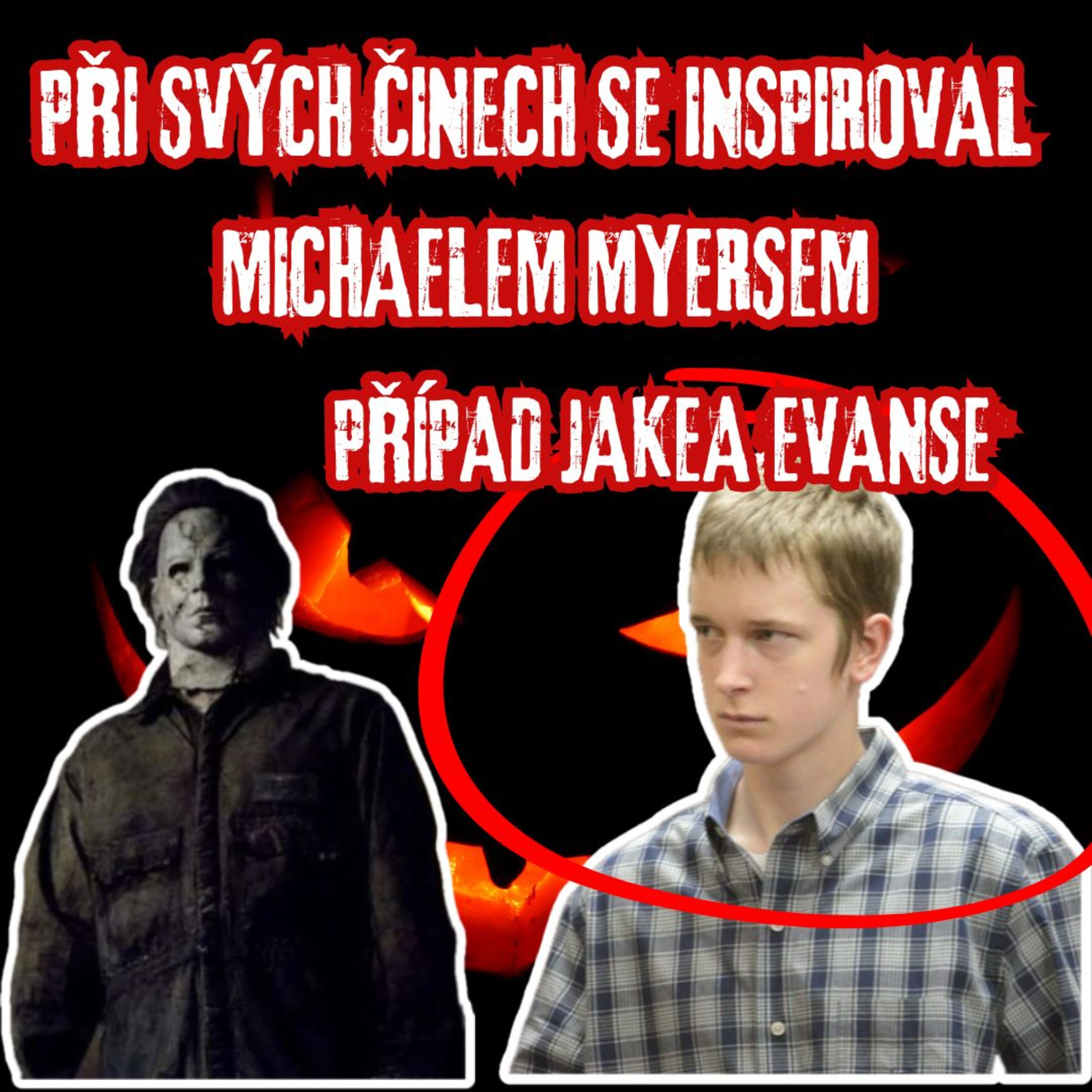 PŘI SVÝCH ČINECH SE INSPIROVAL MICHAELEM MYERSEM - PŘÍPAD JAKEA EVANSE - KRIMIHALLOWEEN episode artwork