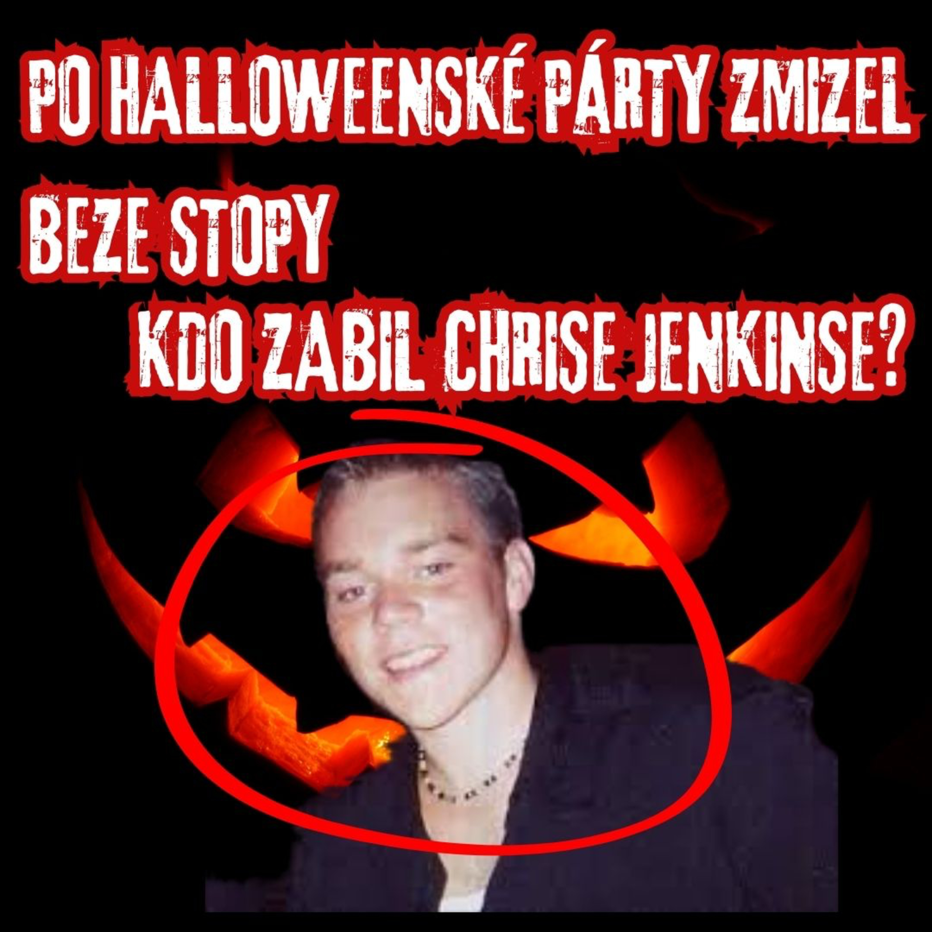 PO HALLOWEENSKÉ PÁRTY ZMIZEL BEZE STOPY, PŘÍPAD CHRISE JENKINSE - KRIMIHALLOWEEN episode artwork