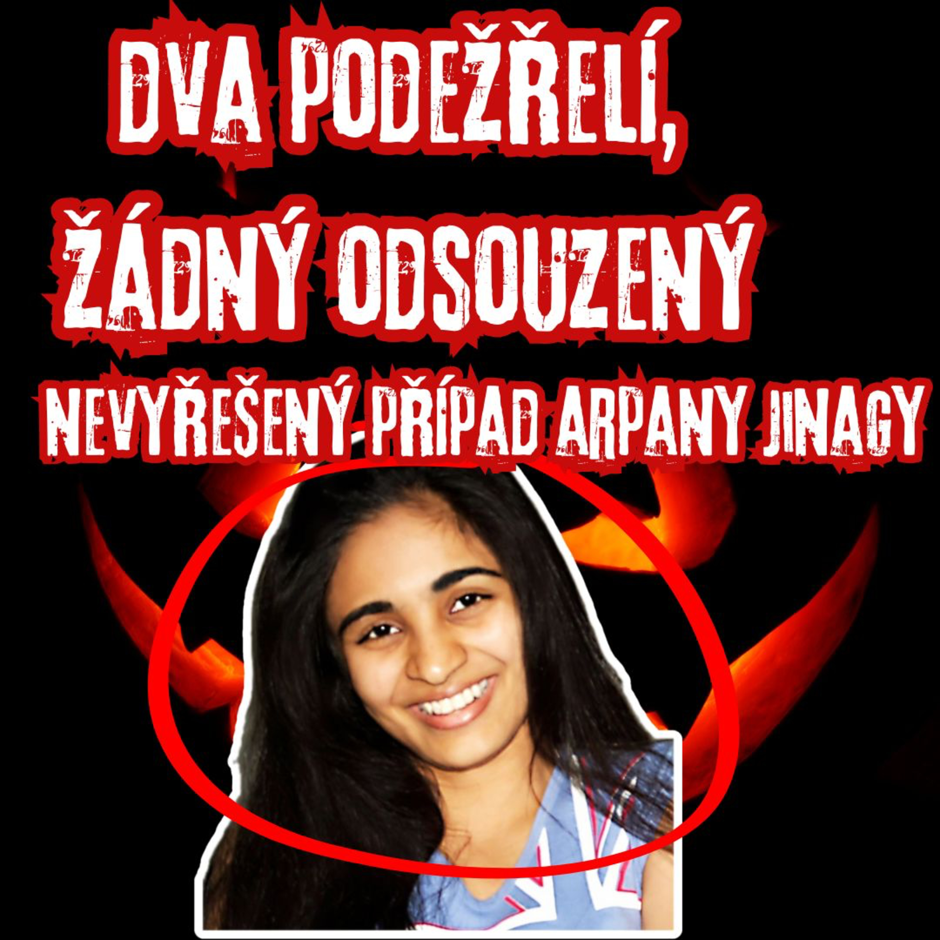 DVA PODEZŘELÍ, ŽÁDNÝ ODSOUZENÝ... NEVYŘEŠENÝ PŘÍPAD ARPANY JINAGY episode artwork