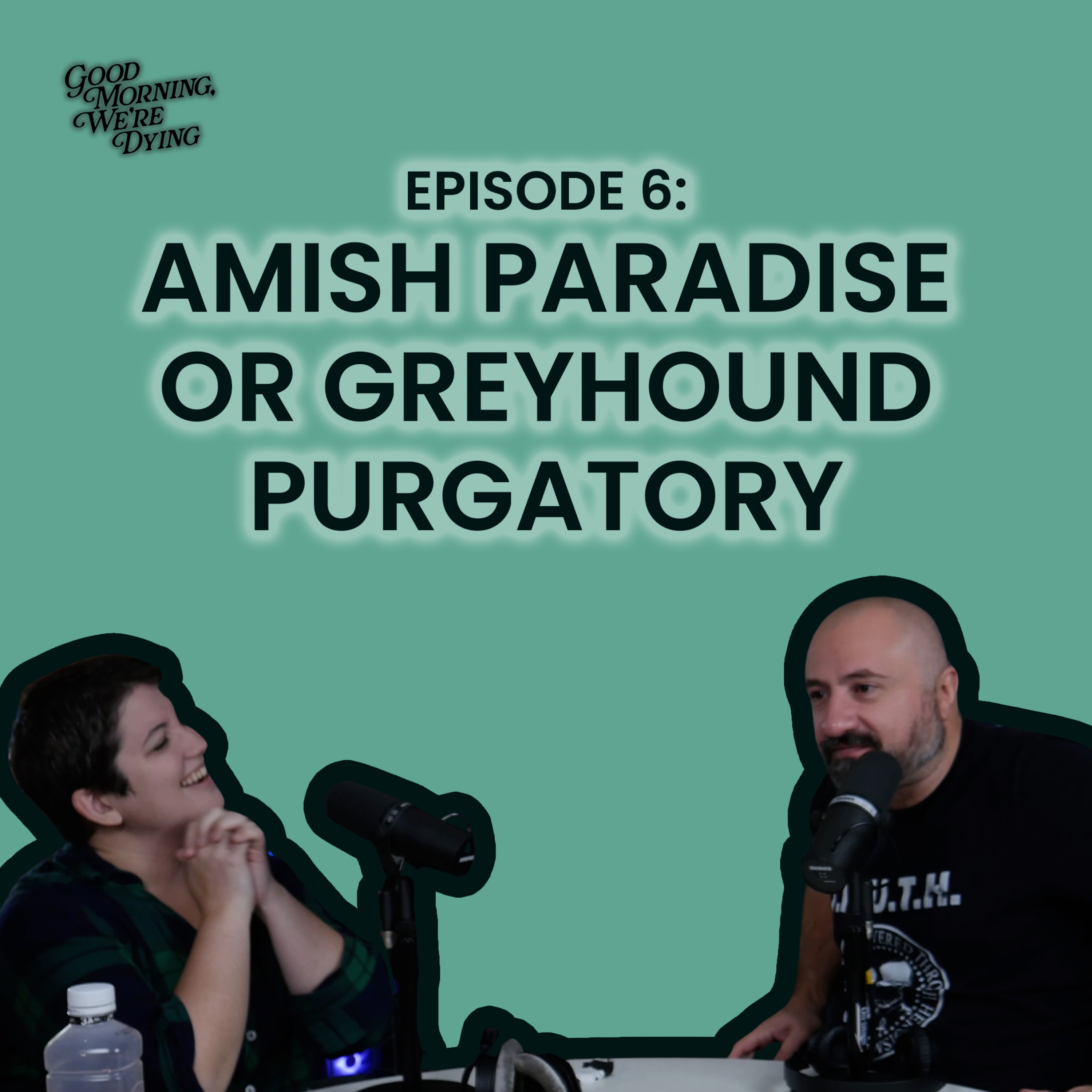 Episode 006 | Amish Paradise or Greyhound Purgatory? episode artwork