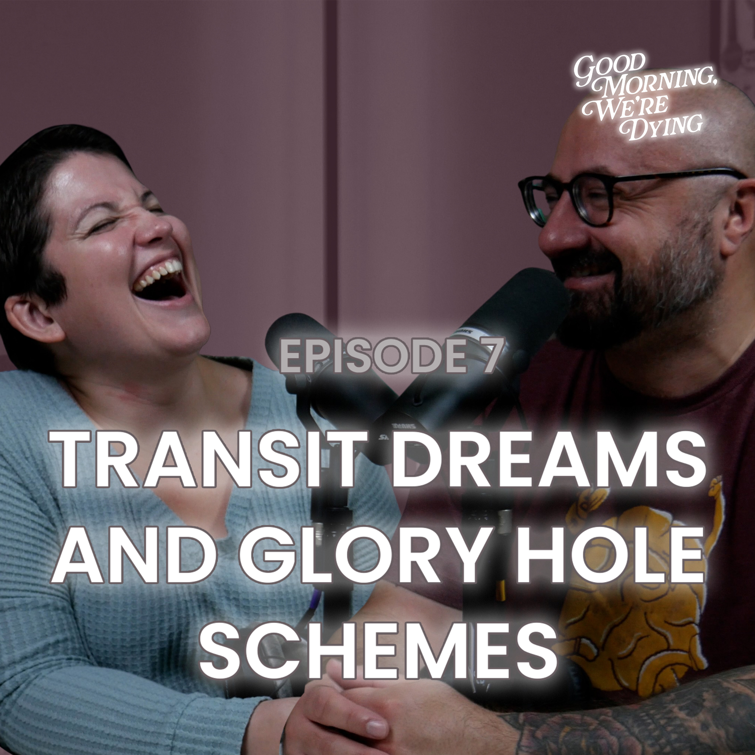Episode 007 | Transit Dreams and Glory Hole Schemes episode artwork