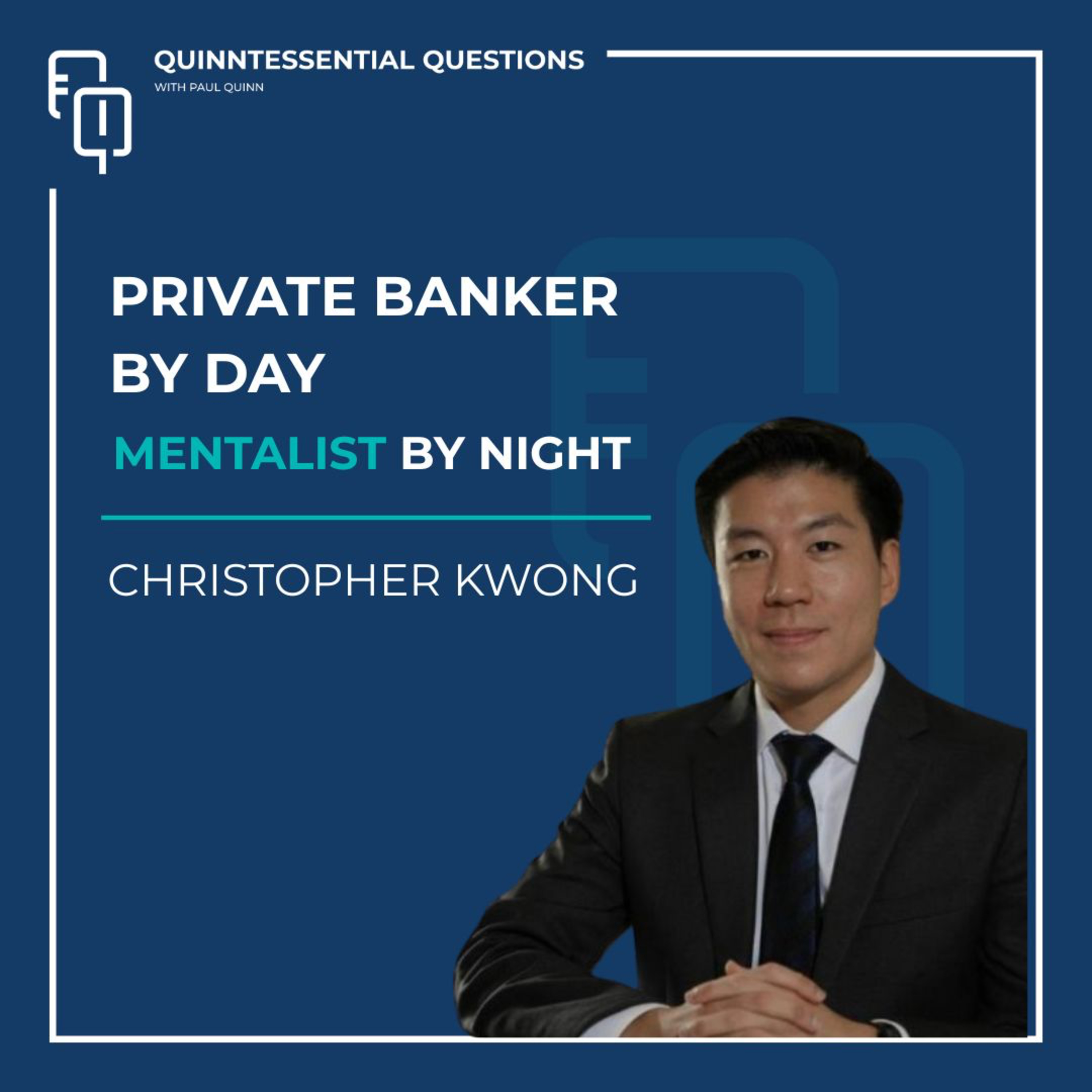 #36. Quinntessential Questions with Christopher Kwong: Private Banker by Day, Mentalist by Night