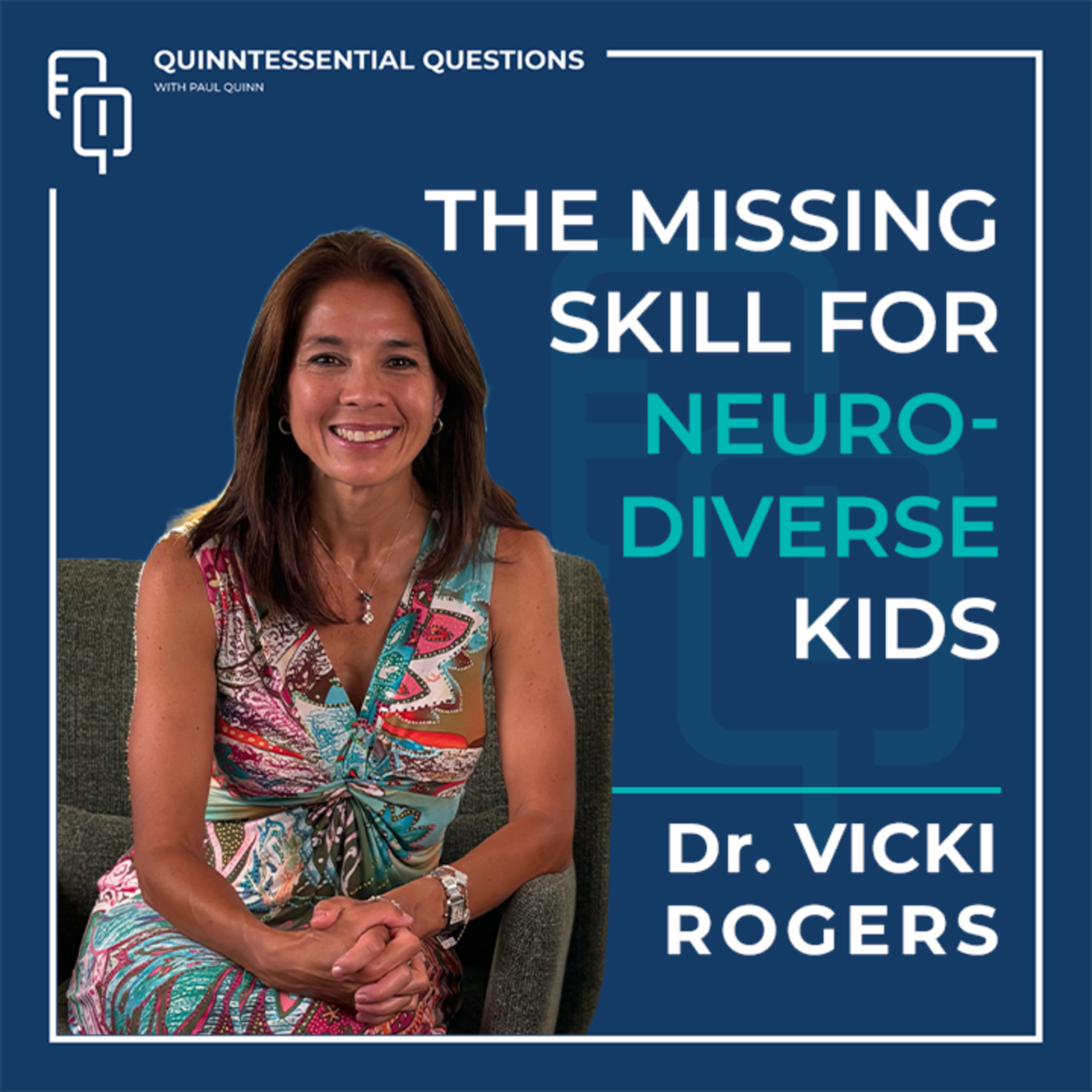 #65 Quinntessential Questions with Dr. Vicki Rogers | The Missing Skill for Neurodiverse Kids #65 Quinntessential Questions with Dr. Vicki Rogers | The Missing Skill for Neurodiverse Kids