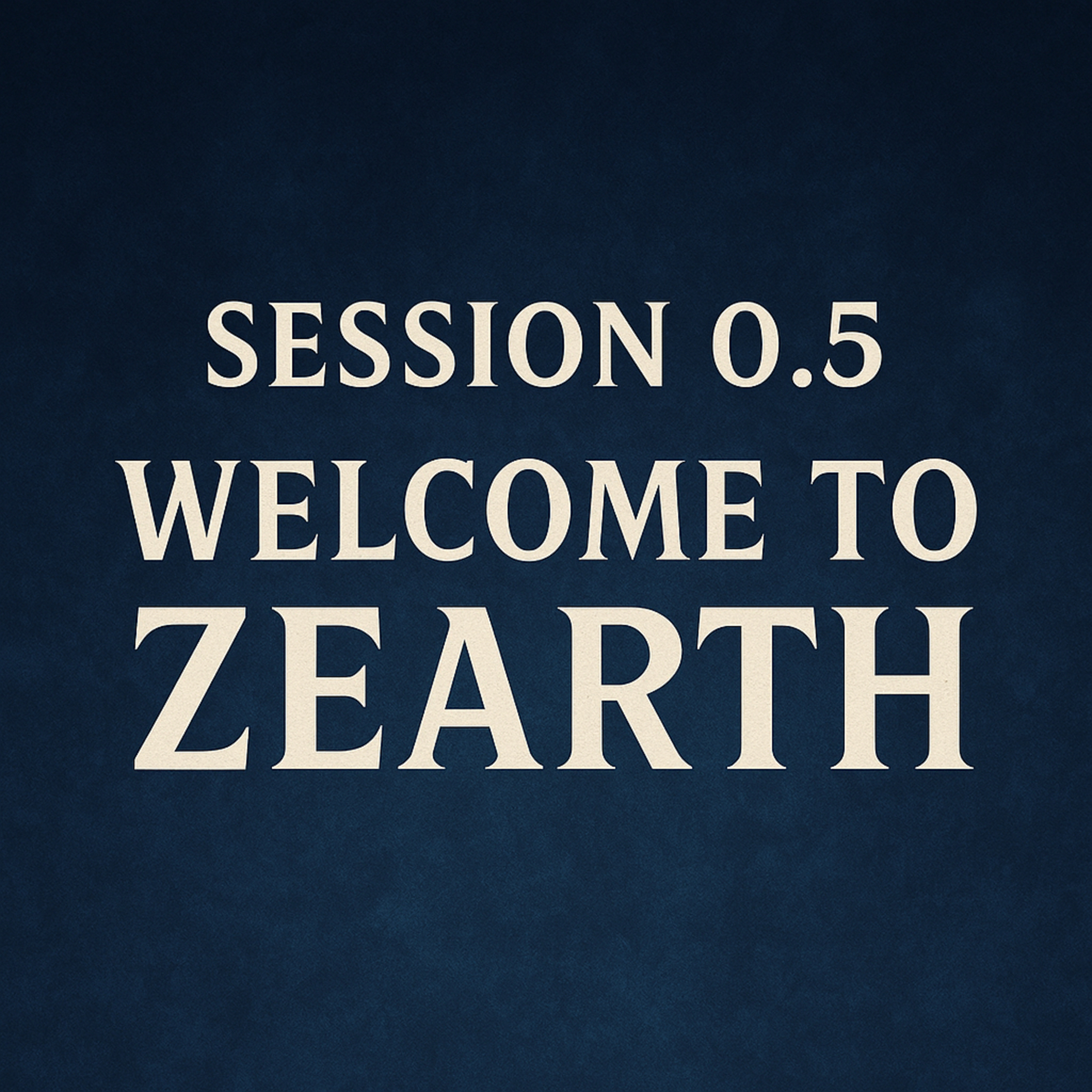 Session 0.5: Welcome to Zearth episode artwork