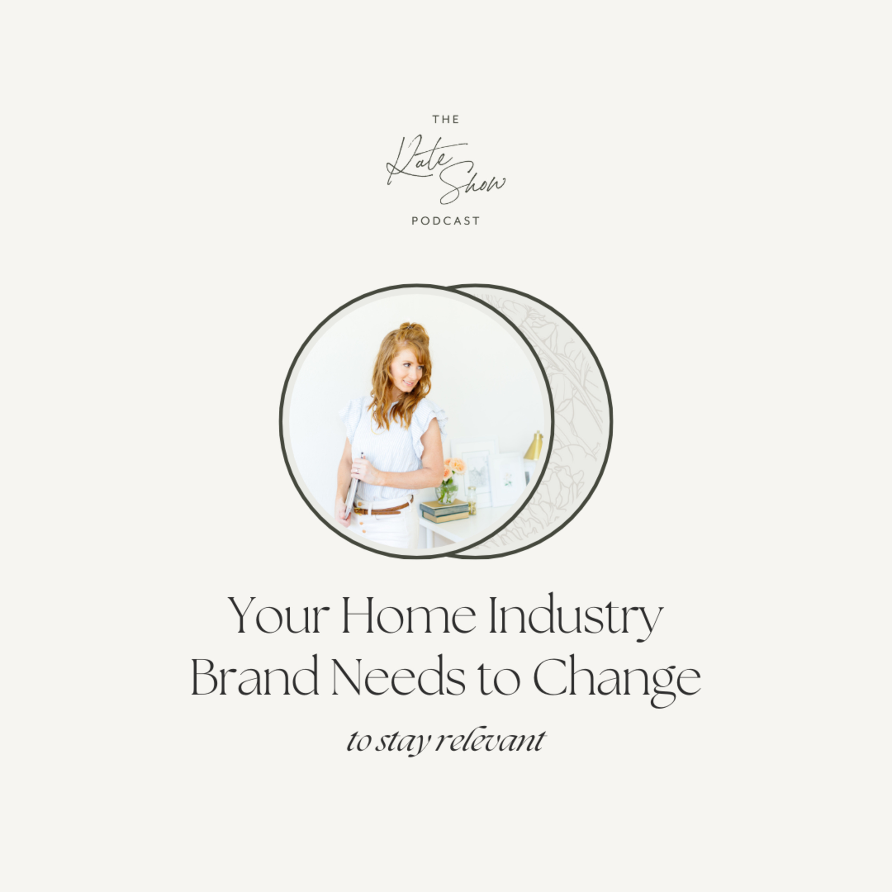 5 Ways Your Interior Design, Staging & Organizing Brand Needs to Change in Order to Stay Relevant — The Kate Show cover