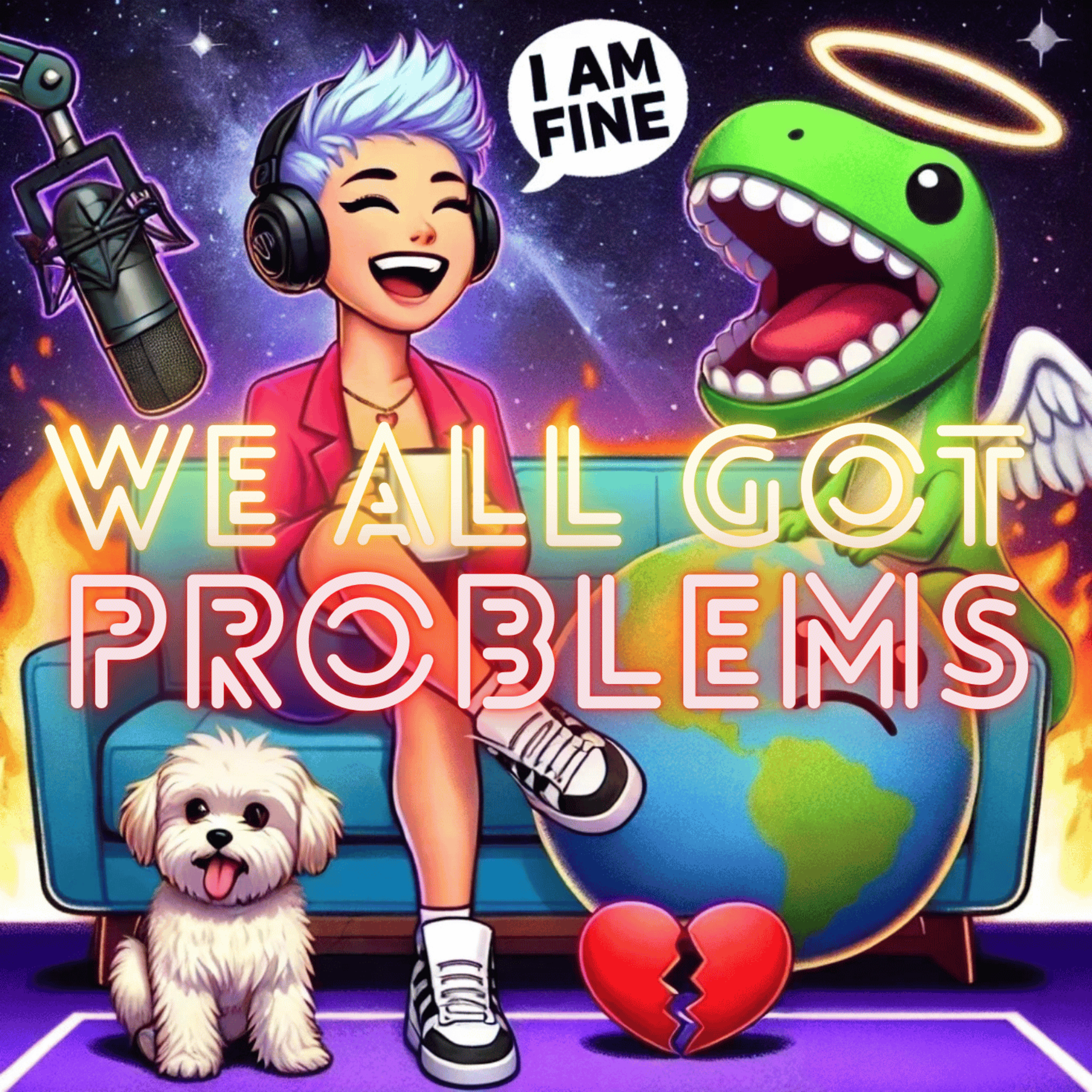 We All Got Problems!