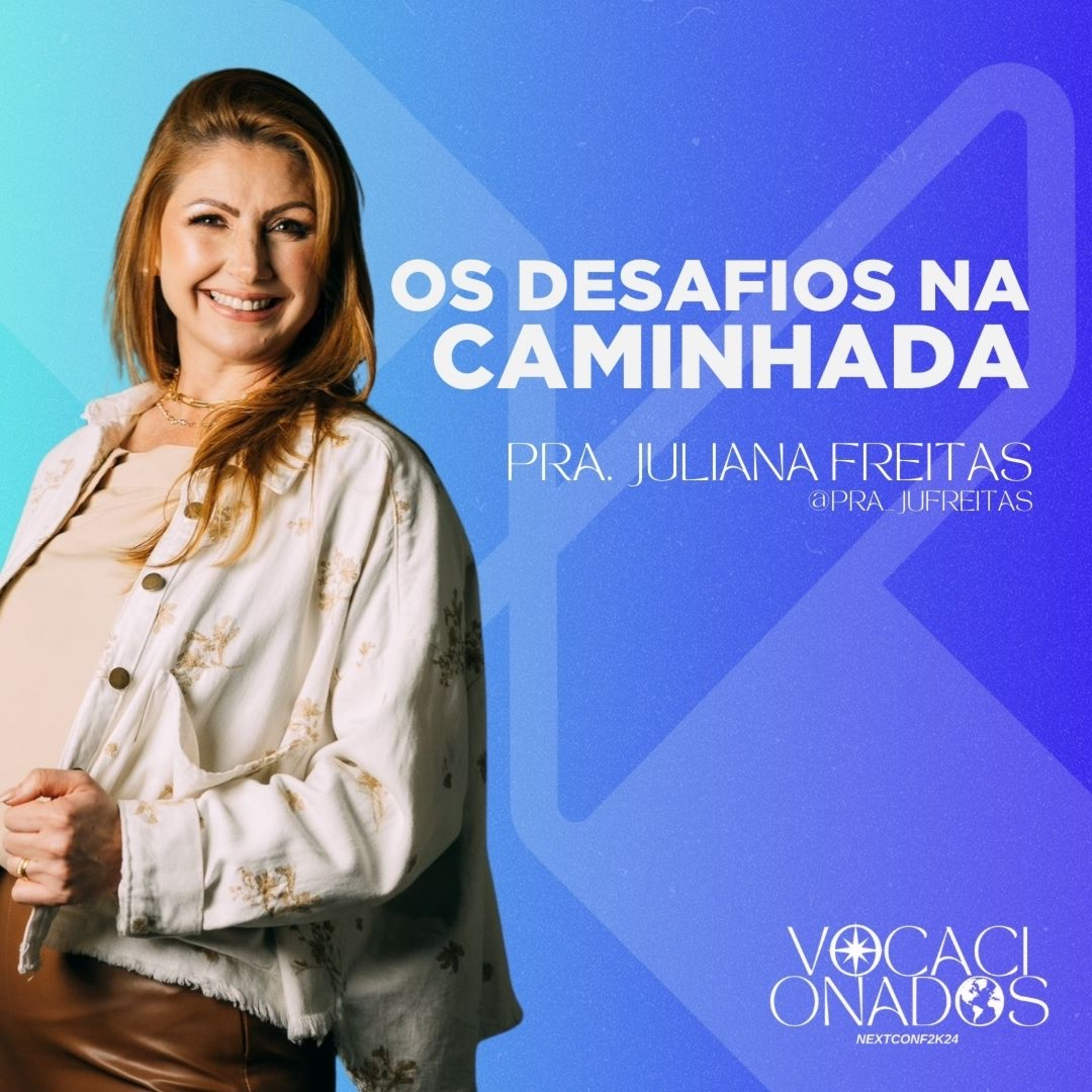 Os desafios na caminhada | Pra. Juliana Freitas | Conferência Next 2024 episode artwork