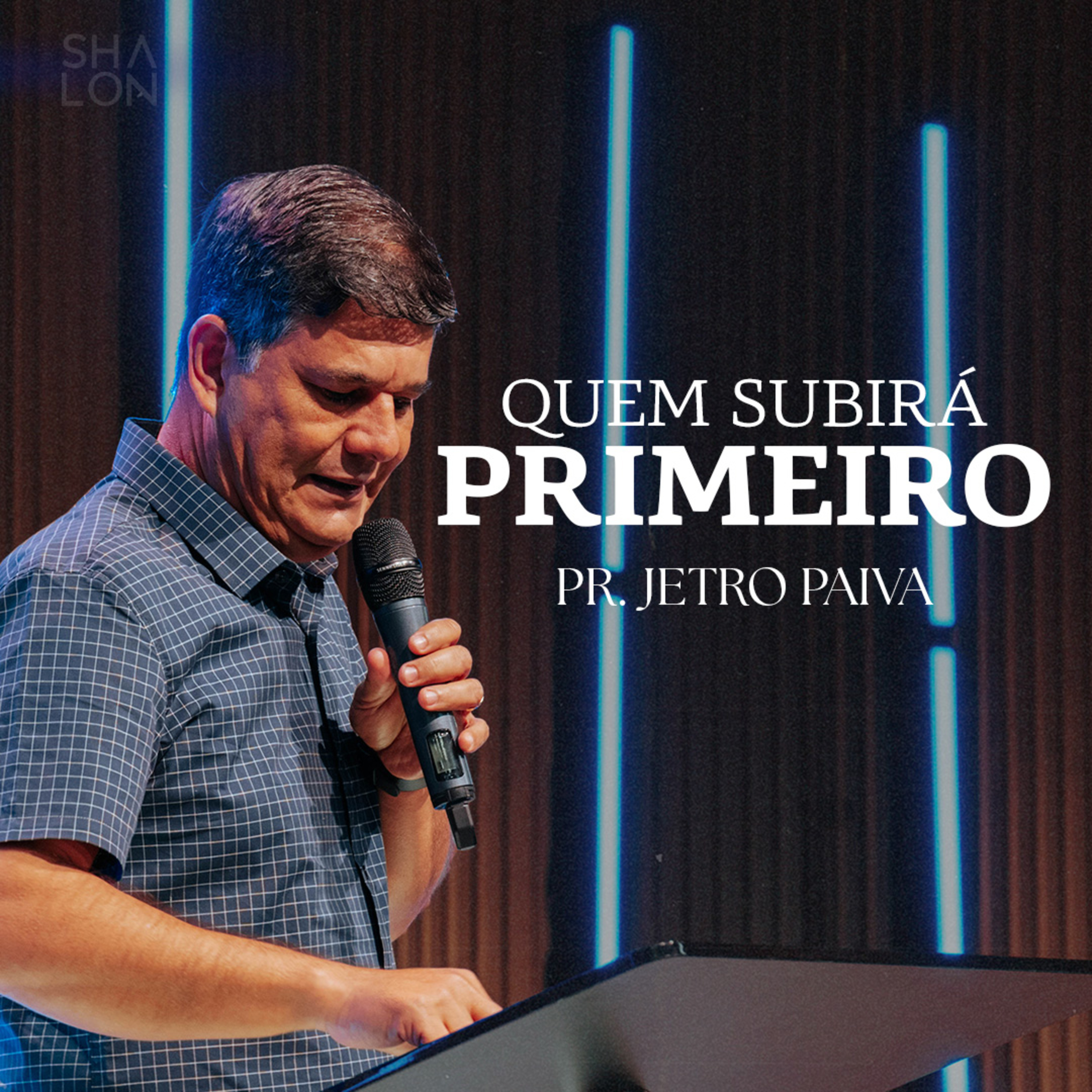 Quem subirá primeiro | Pr. Jetro Paiva | Igreja Batista Shalon episode artwork