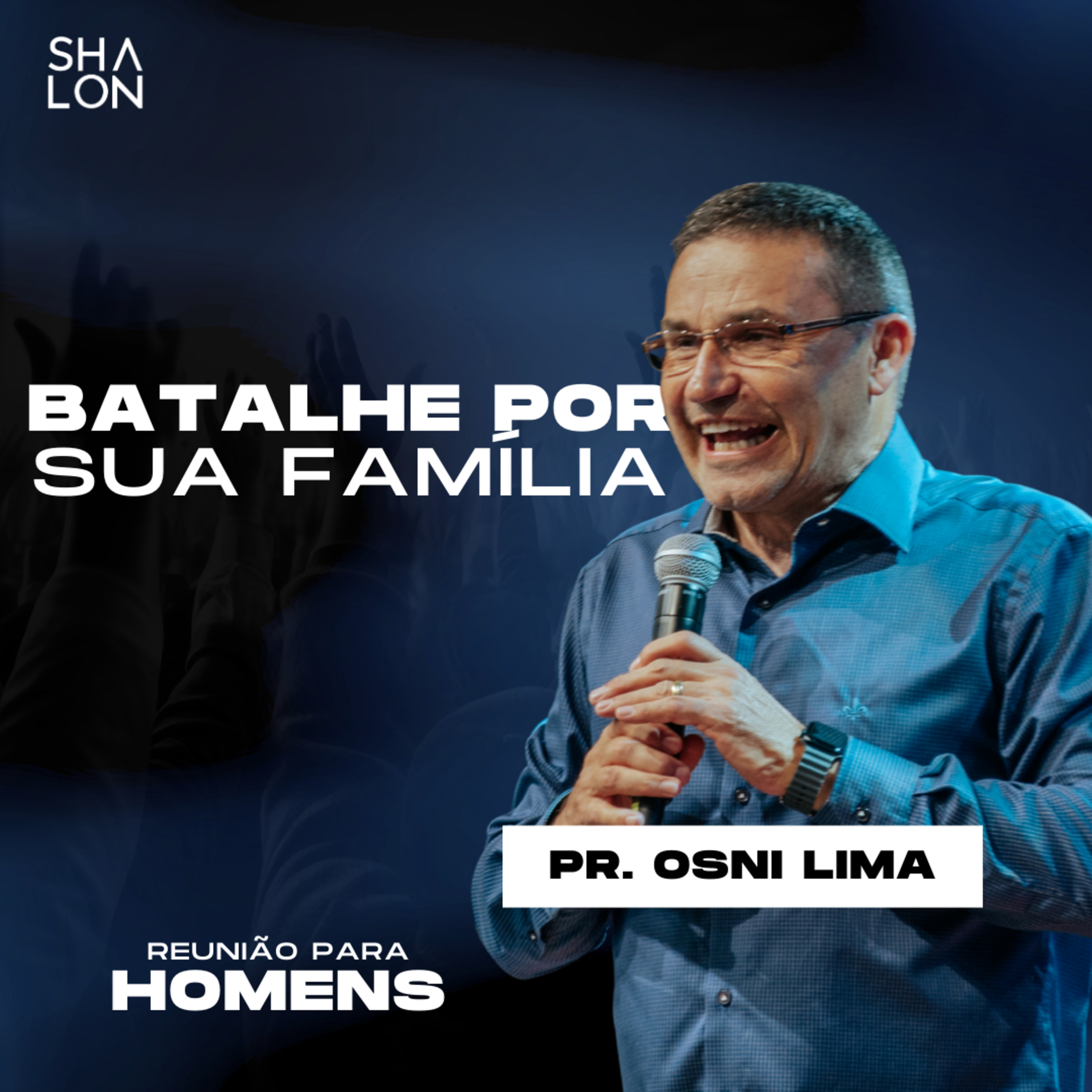 Batalhe por sua Família | Pr. Osni Lima | Reunião para Homens | Igreja Batista Shalon episode artwork
