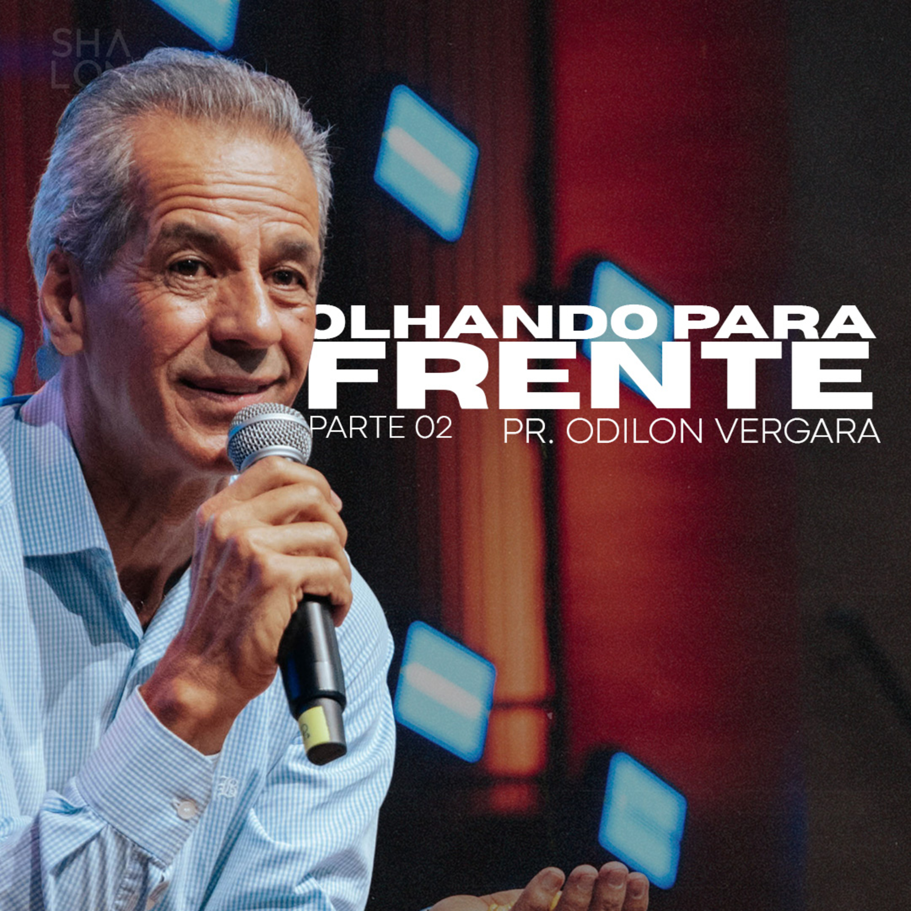 Olhando para Frente (Parte 02) | Pr. Odilon Vergara | Igreja Batista Shalon episode artwork