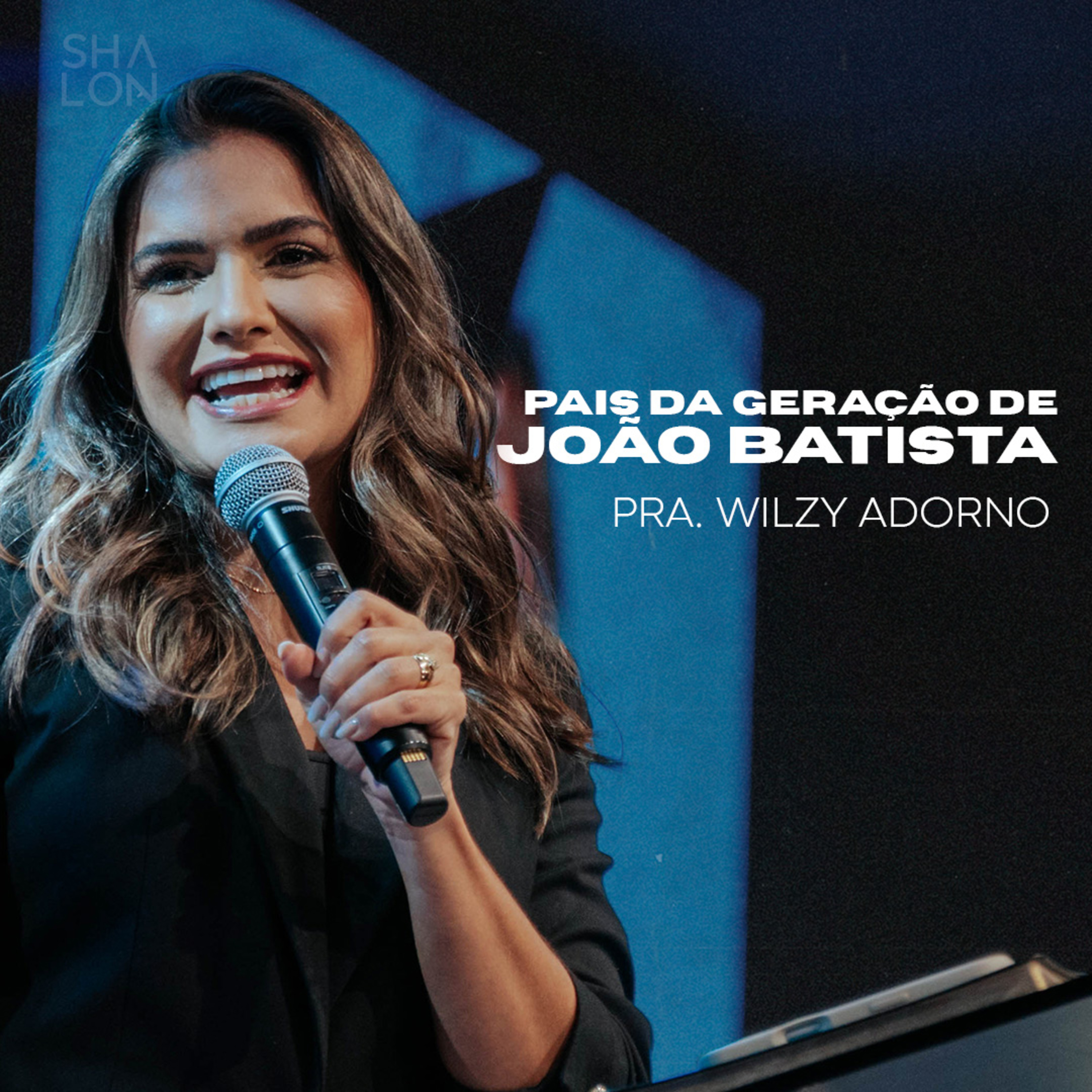Pais da Geração de João Batista | Pra. Wilzy Adorno (Atitude RJ) | Igreja Batista Shalon episode artwork