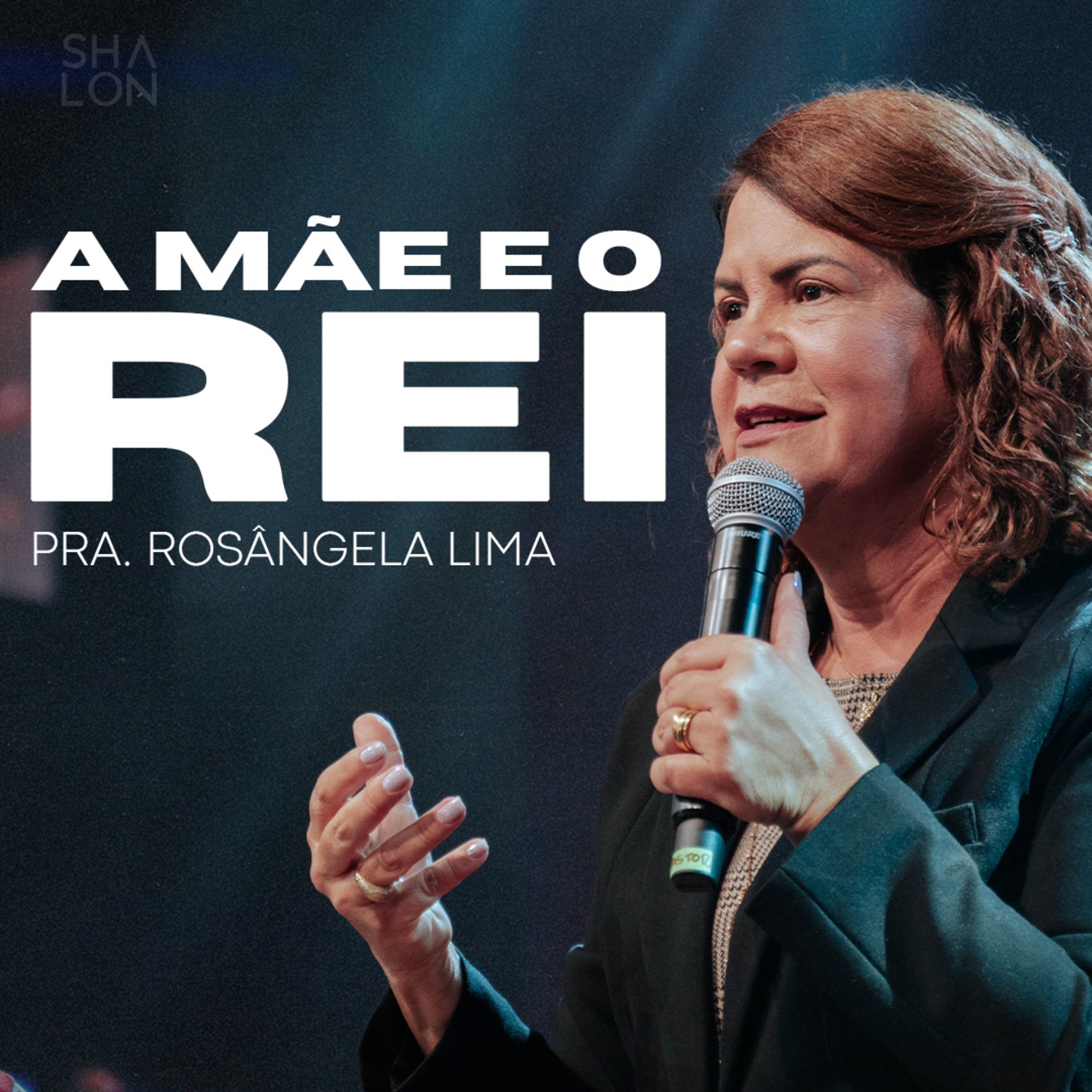  A Mãe e o Rei | Pra. Rosângela Lima | Igreja Batista Shalon episode artwork