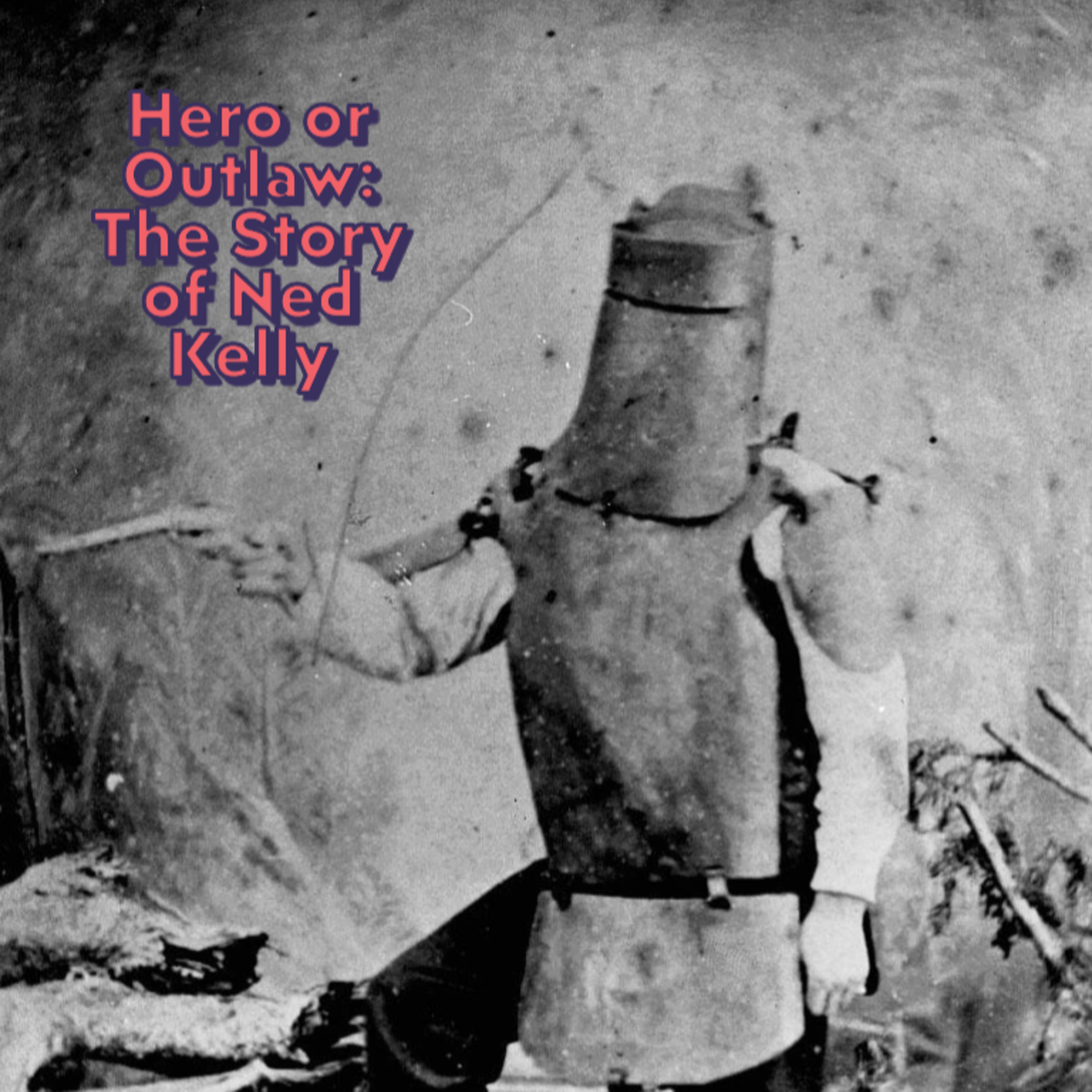 Outlaw or Hero: Ned Kelly Bushranger of Australia