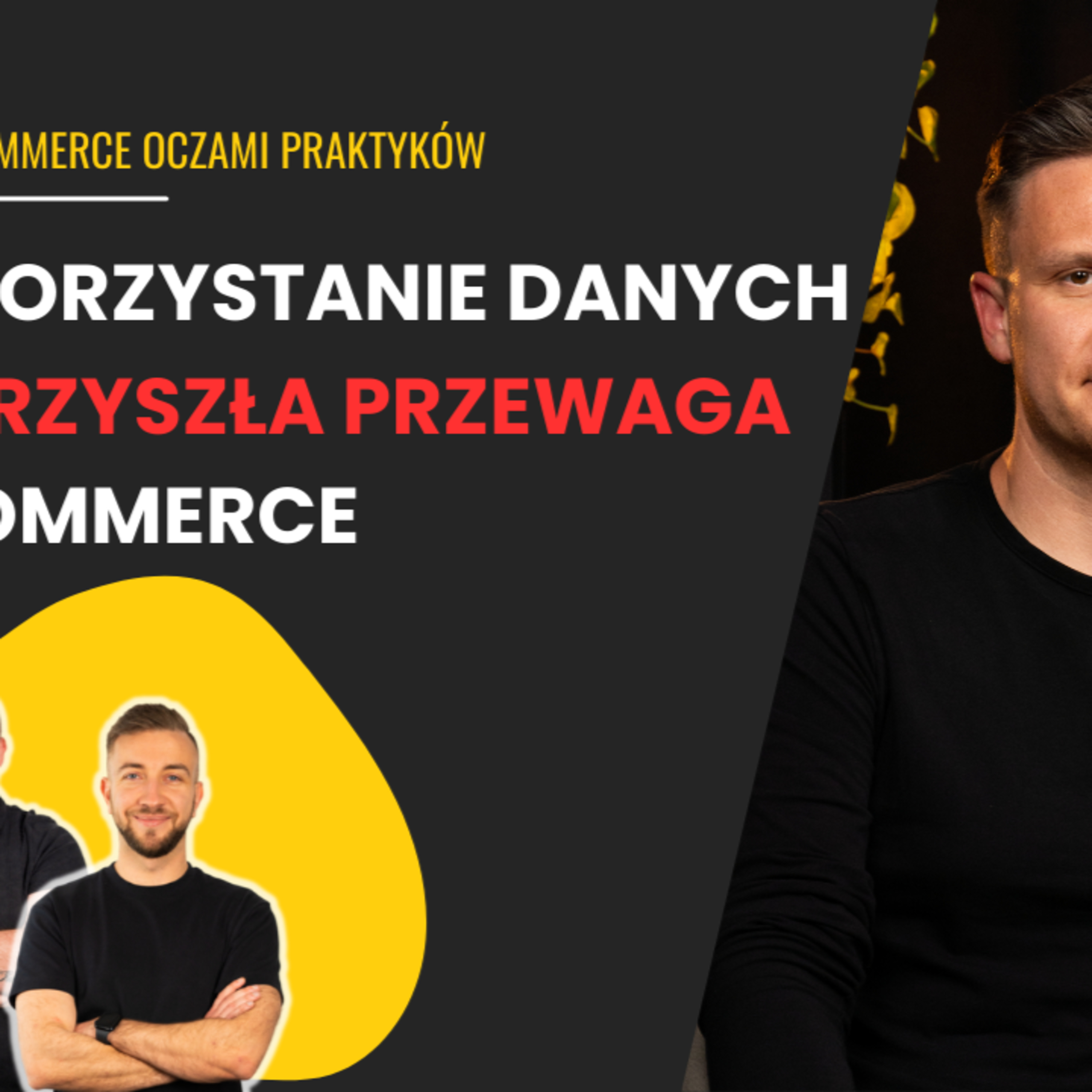 RYNEK AGENCYJNY, PRZYSZŁOŚĆ E-COMMERCE, ROLA DANYCH | ROBERT STOLARCZYK| E-COMMERCE OCZAMI PRAKTYKÓW episode artwork