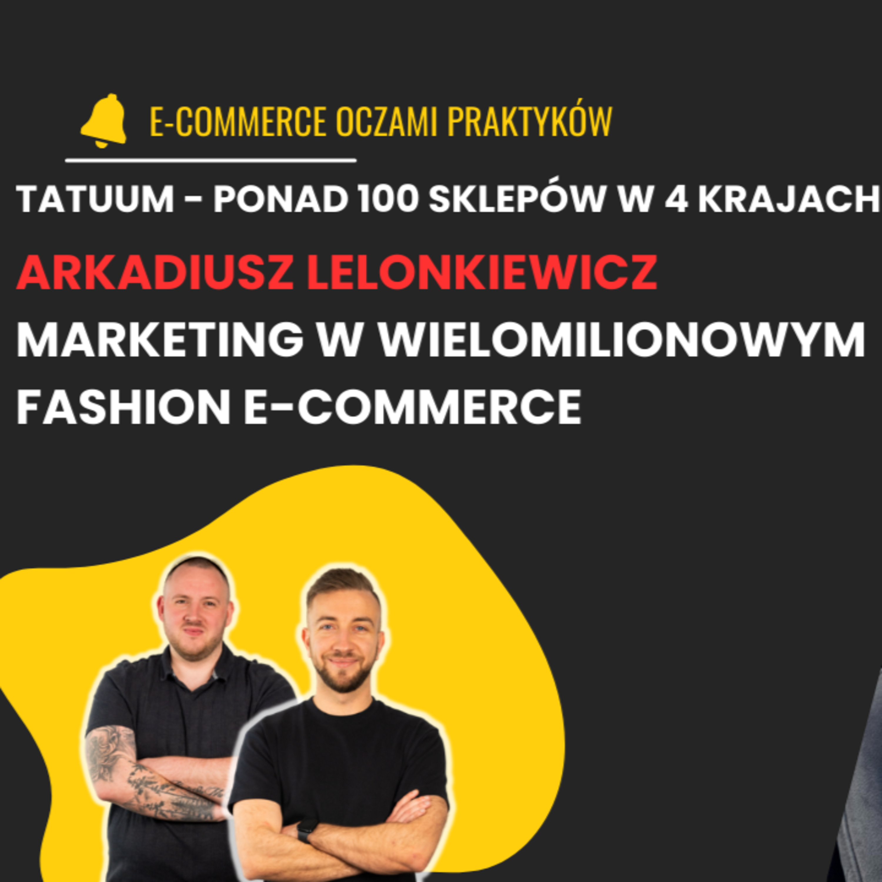 JAK ROZWIJAĆ WIELOMILIONOWY E-COMMERCE Z BRANŻY FASHION | ARKADIUSZ LELONKIEWICZ| TATUUM episode artwork