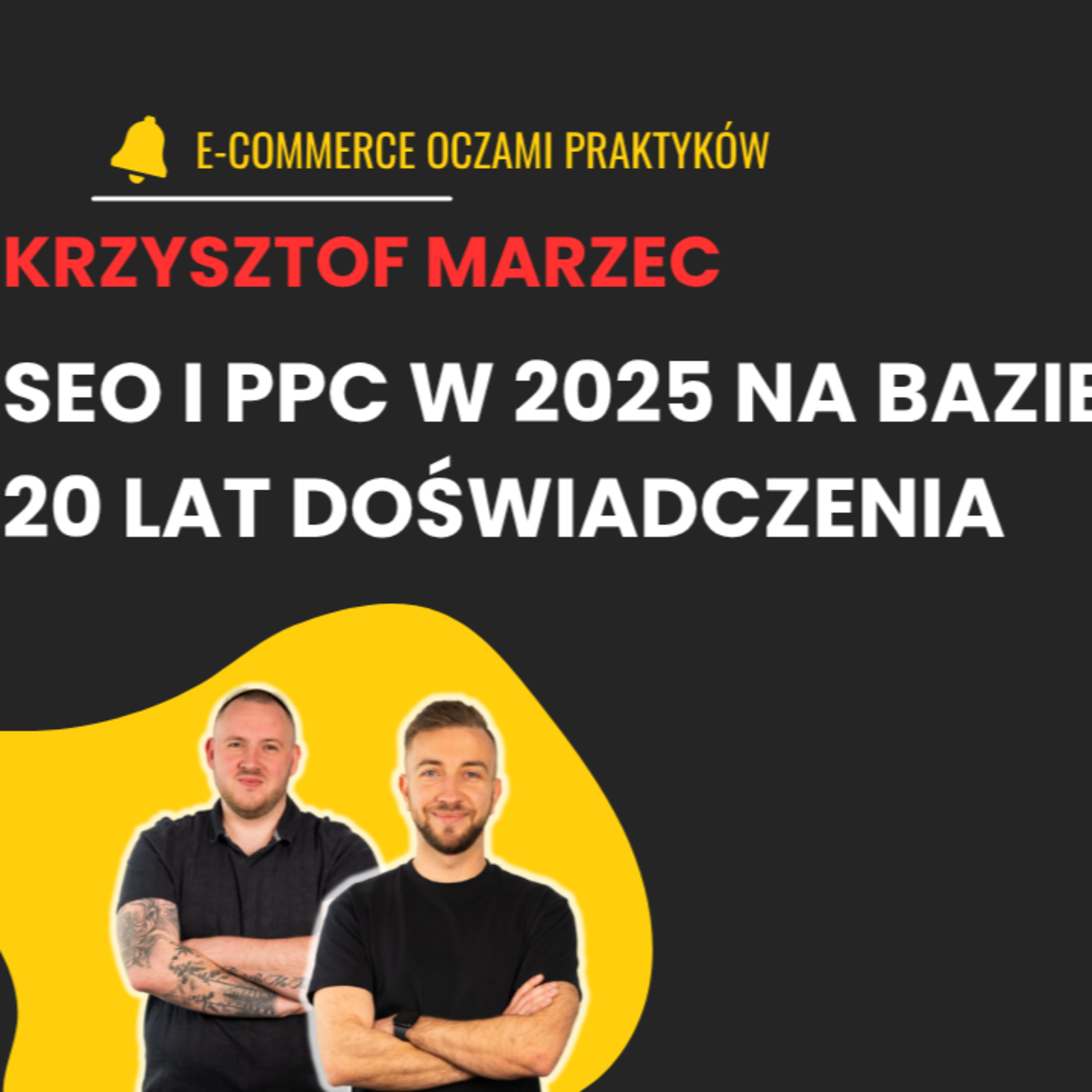 PPC I SEO bez tajemnic z Krzysztofem Marcem - 20 lat doświadczenia TOP EKSPERTA episode artwork