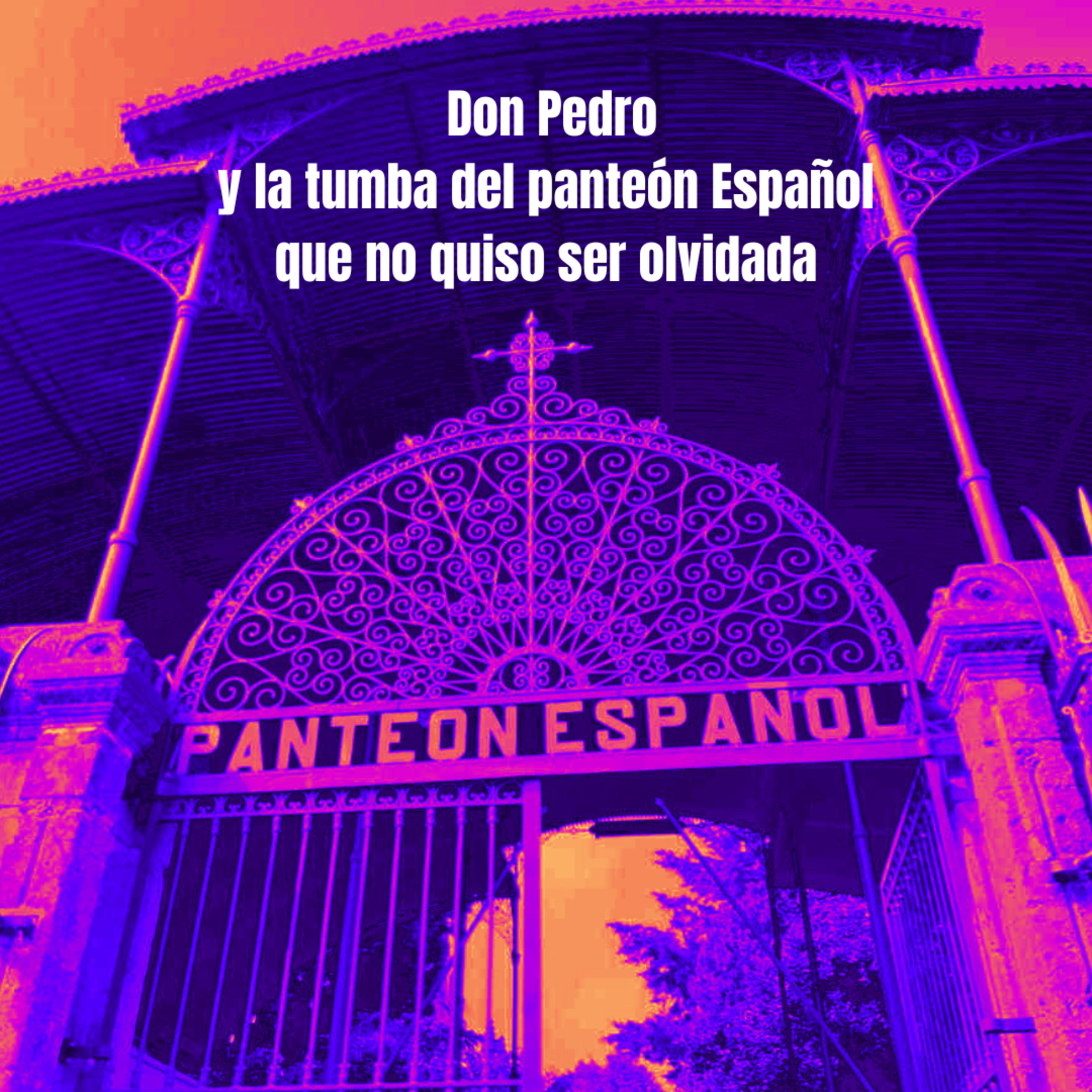 Don Pedro y la tumba del panteón Español que no quiso ser olvidada. episode artwork