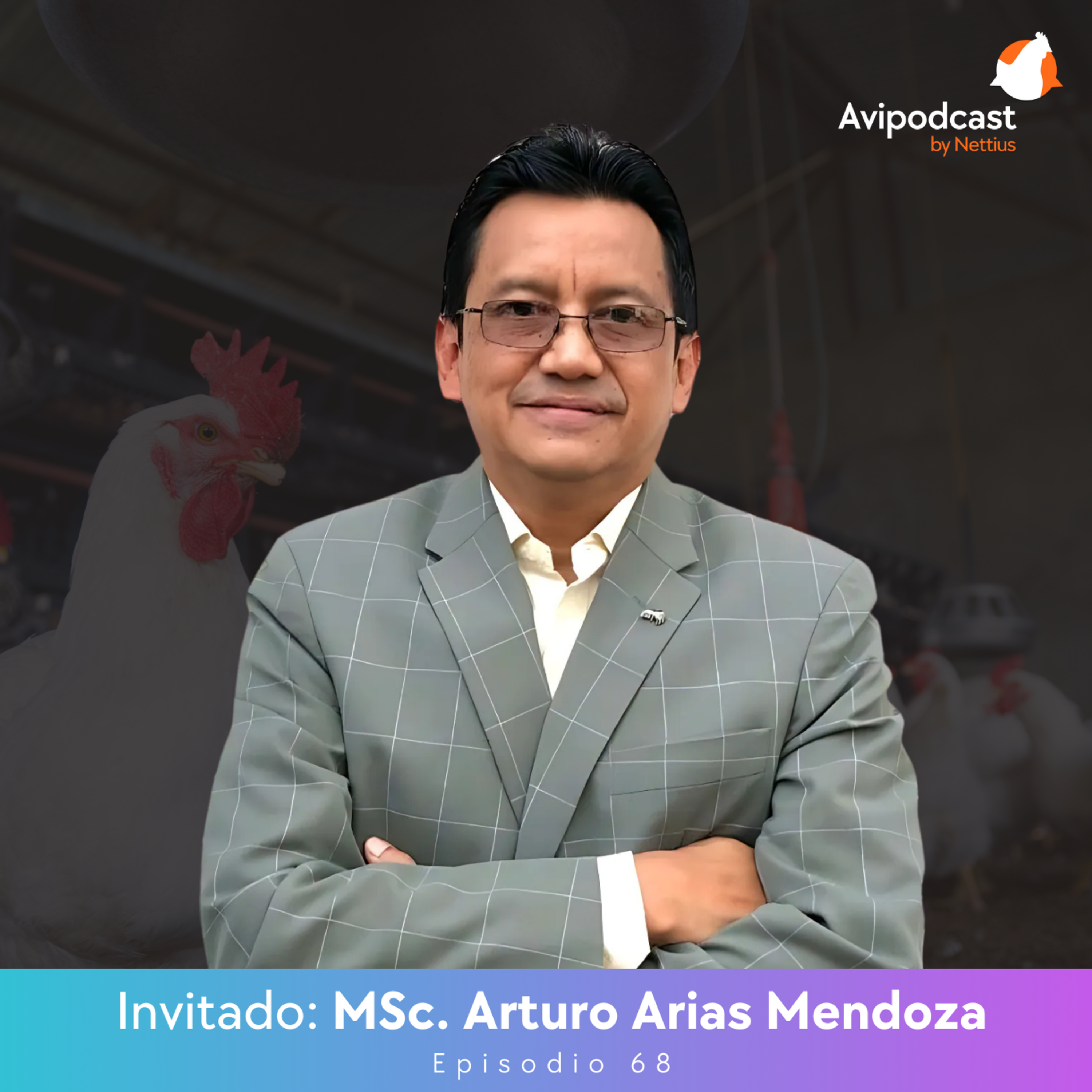 #68 - Avicultura estratégica: del crecimiento intuitivo a la gestión profesional - MSc. Arturo Arias Mendoza