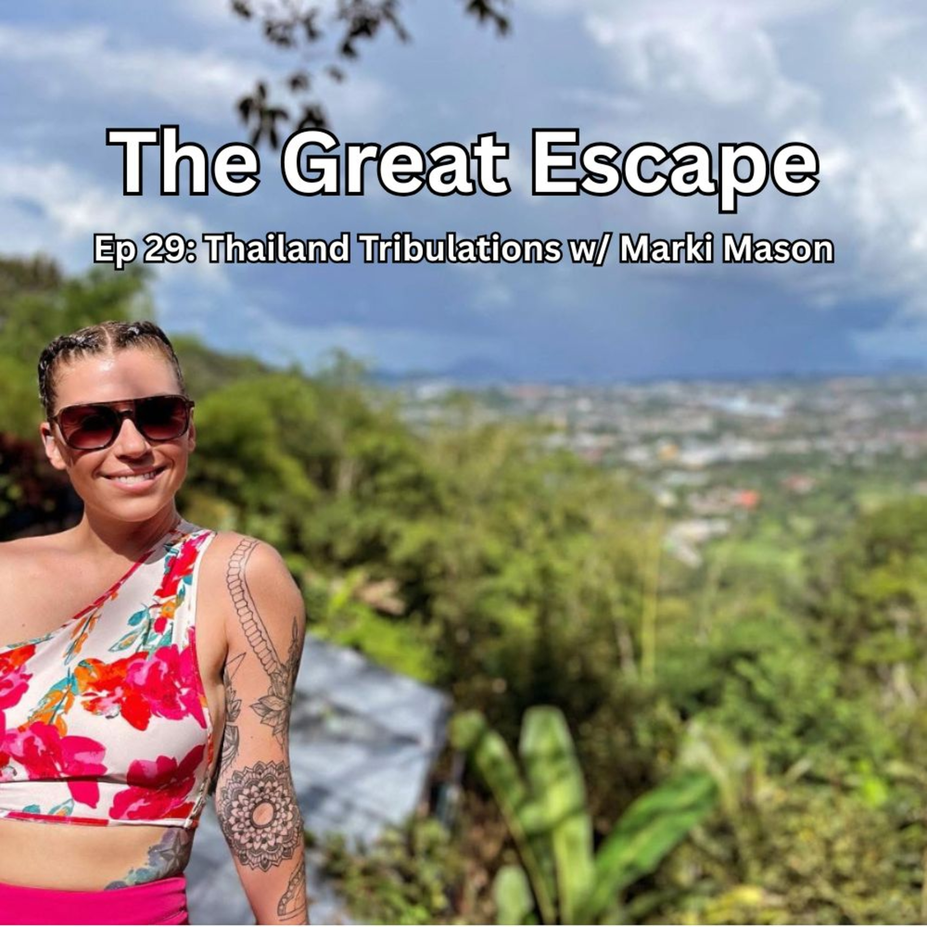 Ep 29: Thailand Tribulations w/ Marki Mason