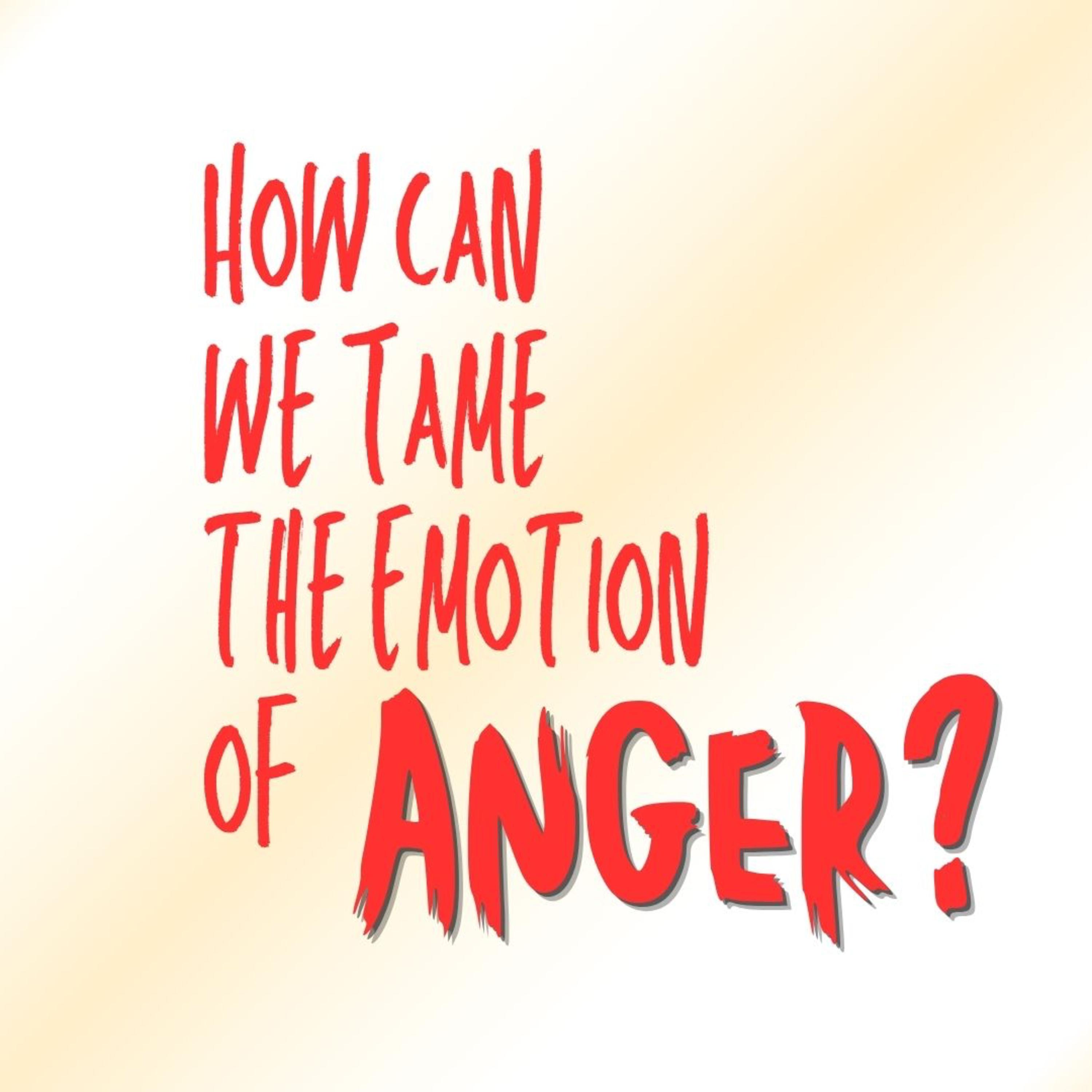 How Can We Tame the Emotion of Anger? (Anger Series Part 2) episode artwork