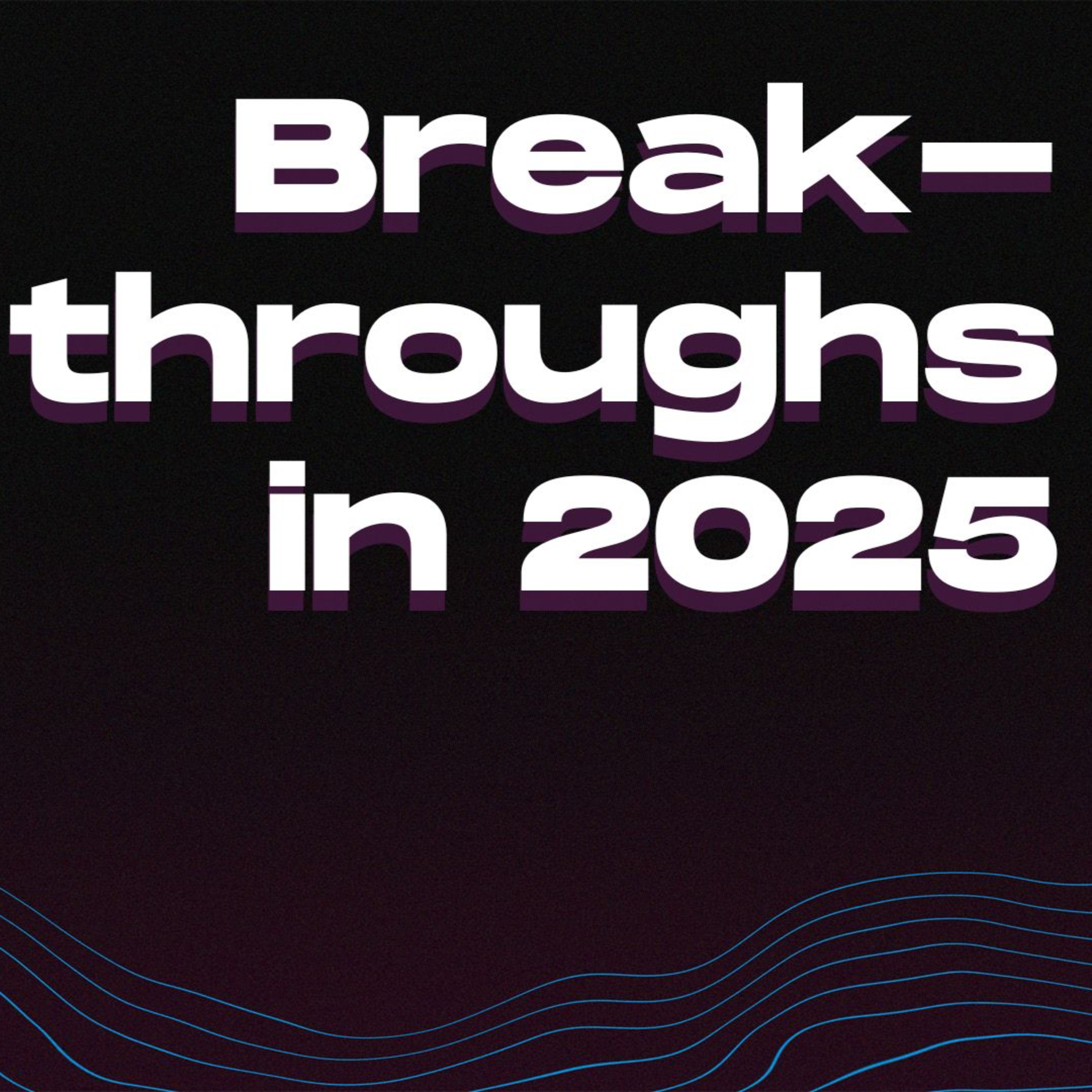 Breakthroughs in 2025: Finding Faith, Focus, and Fulfillment episode artwork