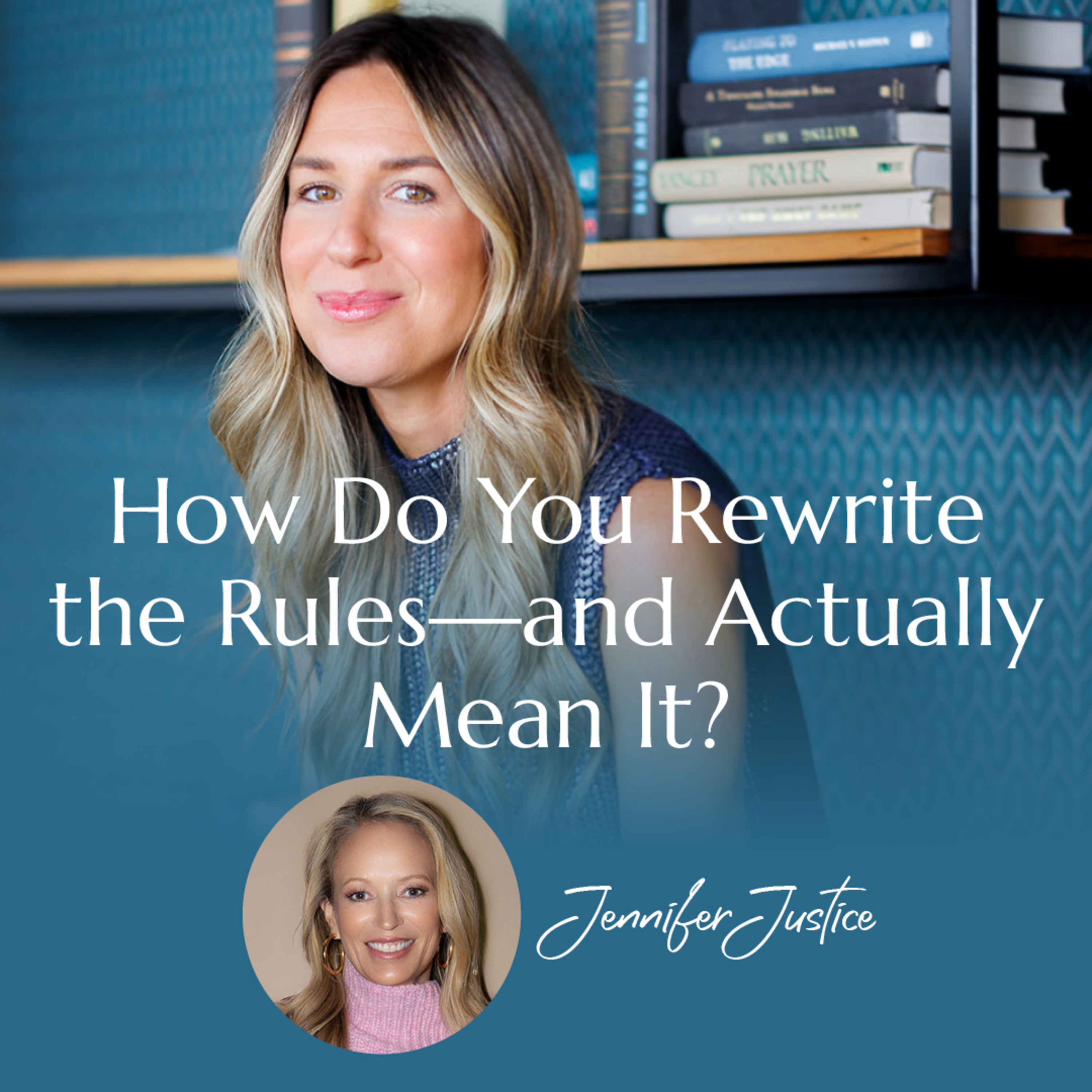 How Do You Rewrite the Rules—and Actually Mean It? with Jennifer Justice | #6 episode artwork