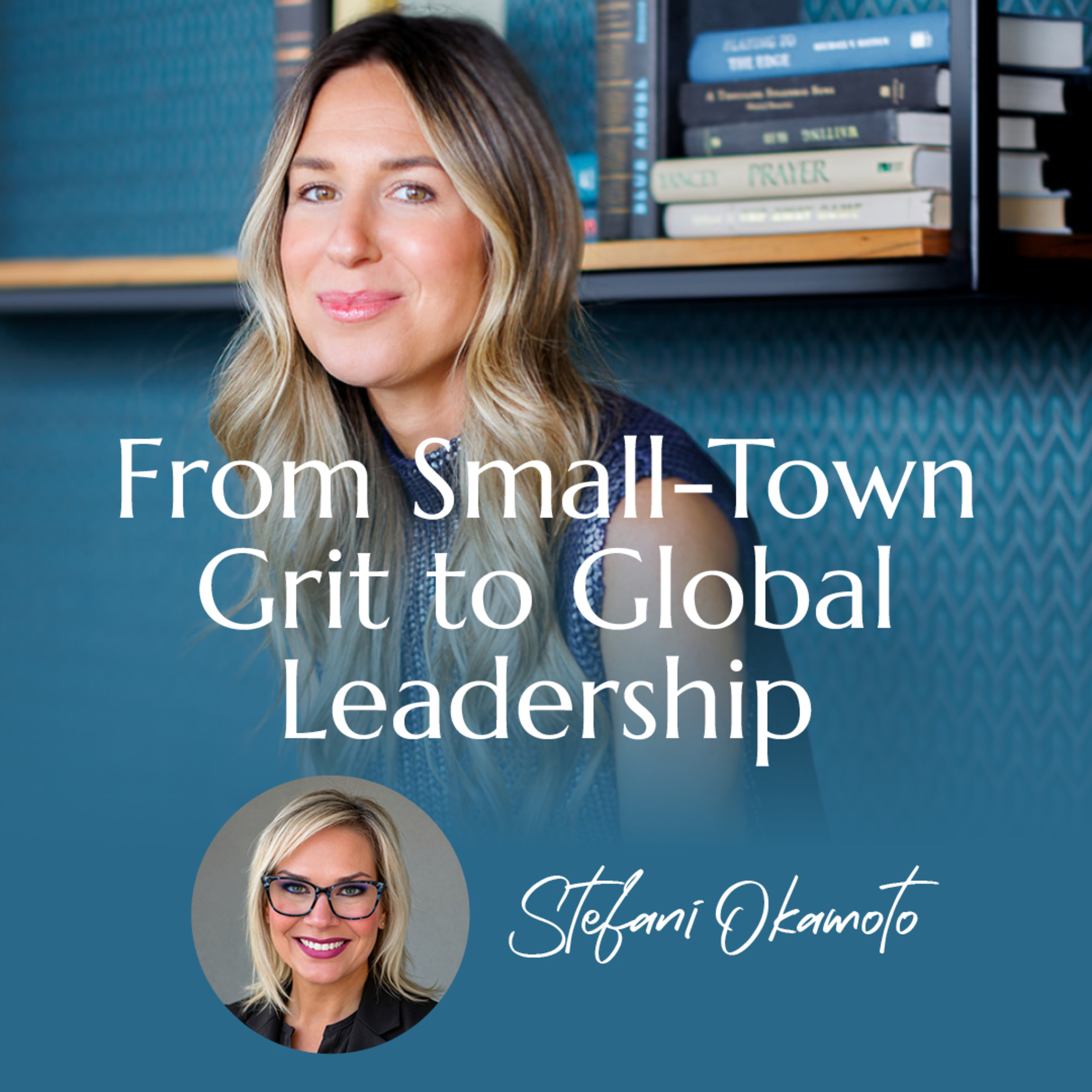 From Small-Town Grit to Global Leadership with Stefani Okamoto | #11 episode artwork