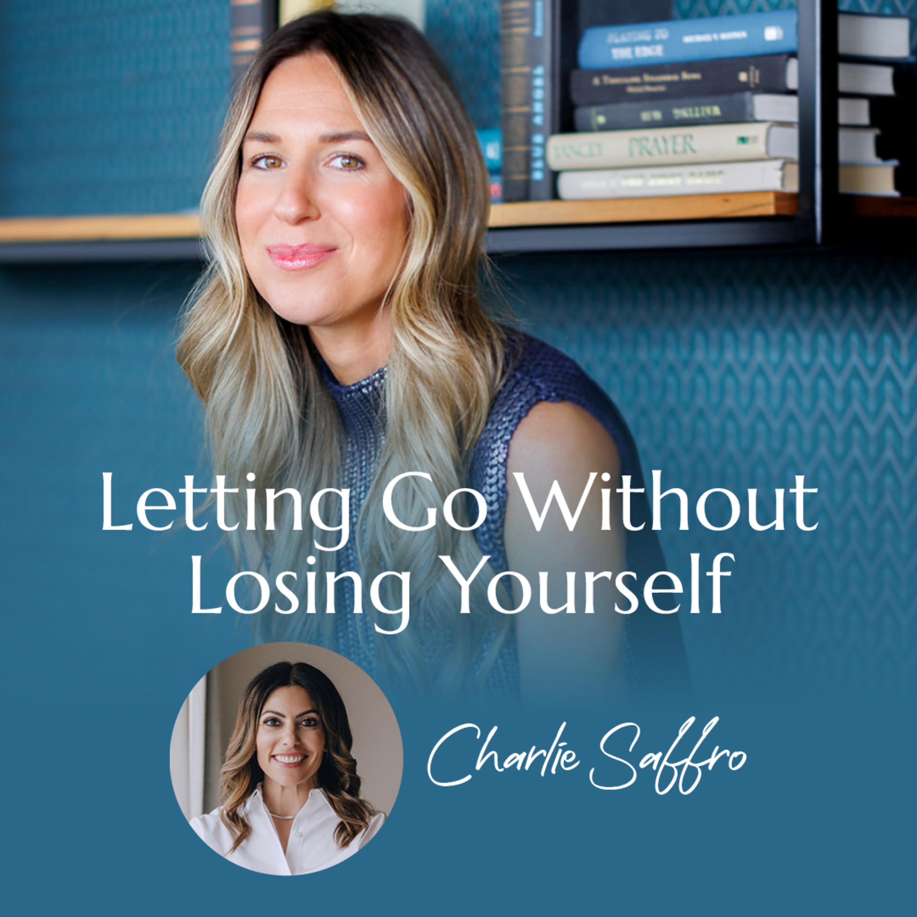 Letting Go Without Losing Yourself with Charlie Saffro | #34 episode artwork
