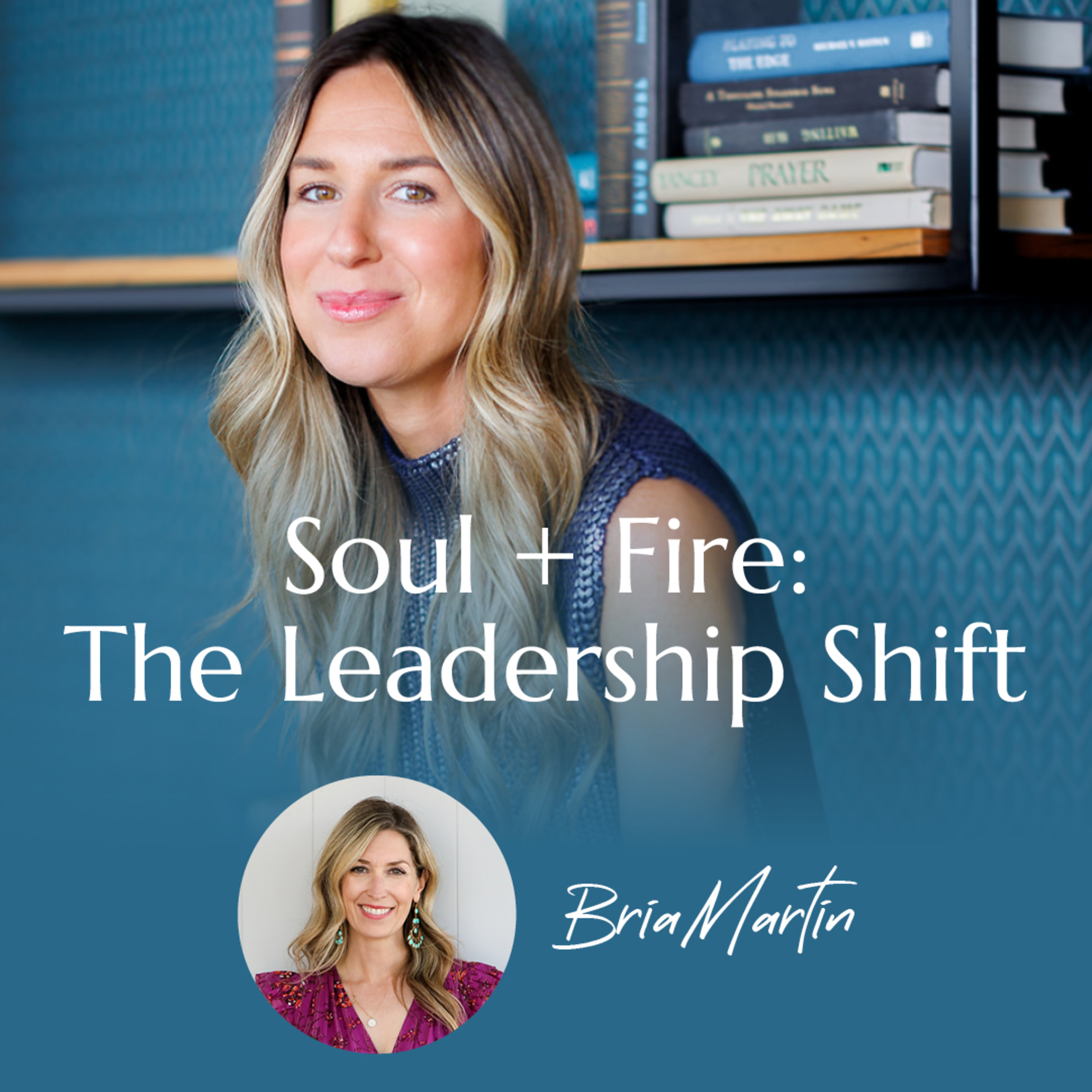 Soul + Fire: The Leadership Shift with Bria Martin | #38 episode artwork