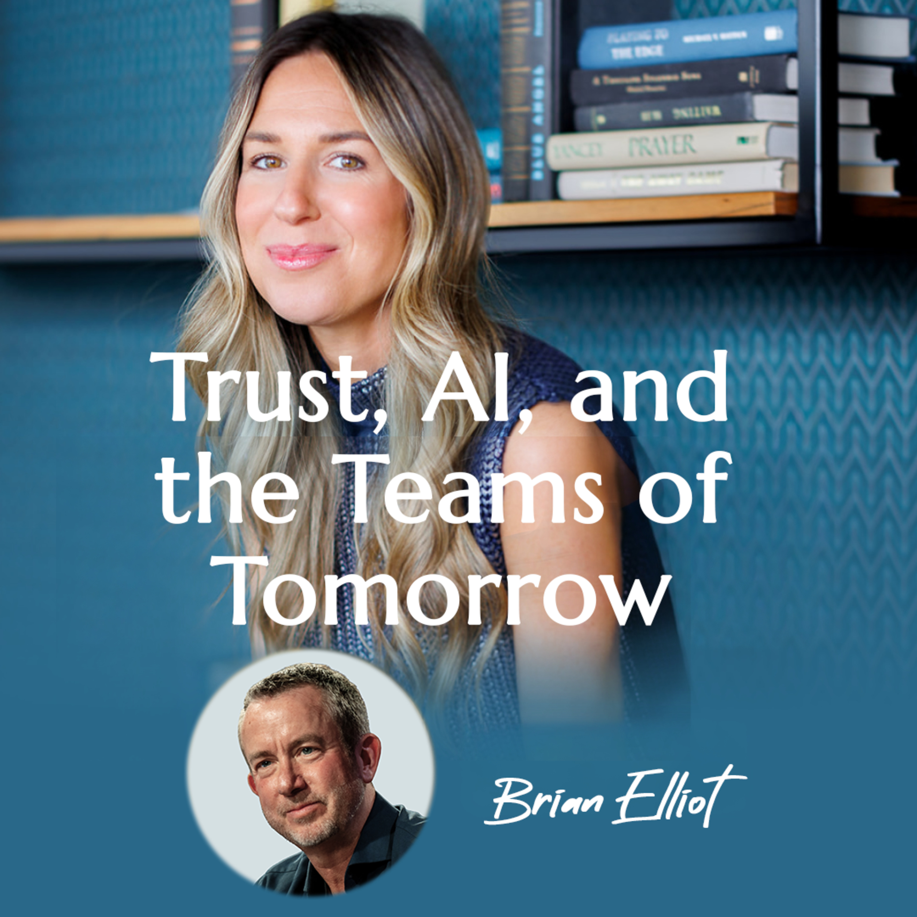 Rethinking Work: Trust, AI, and the Teams of Tomorrow with Brian Elliott | #46 episode artwork