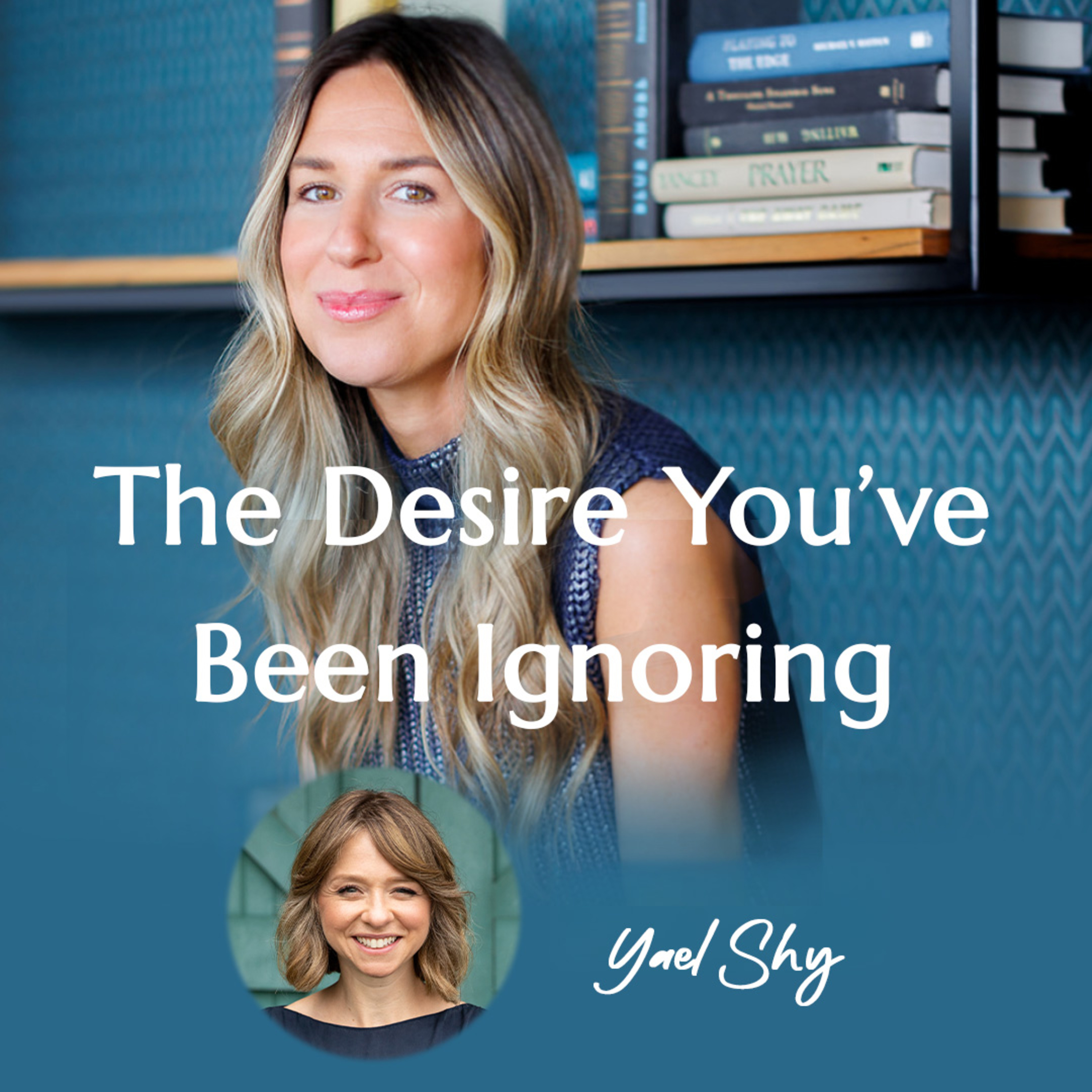 The Desire You’ve Been Ignoring with Yael Shy | #44 episode artwork