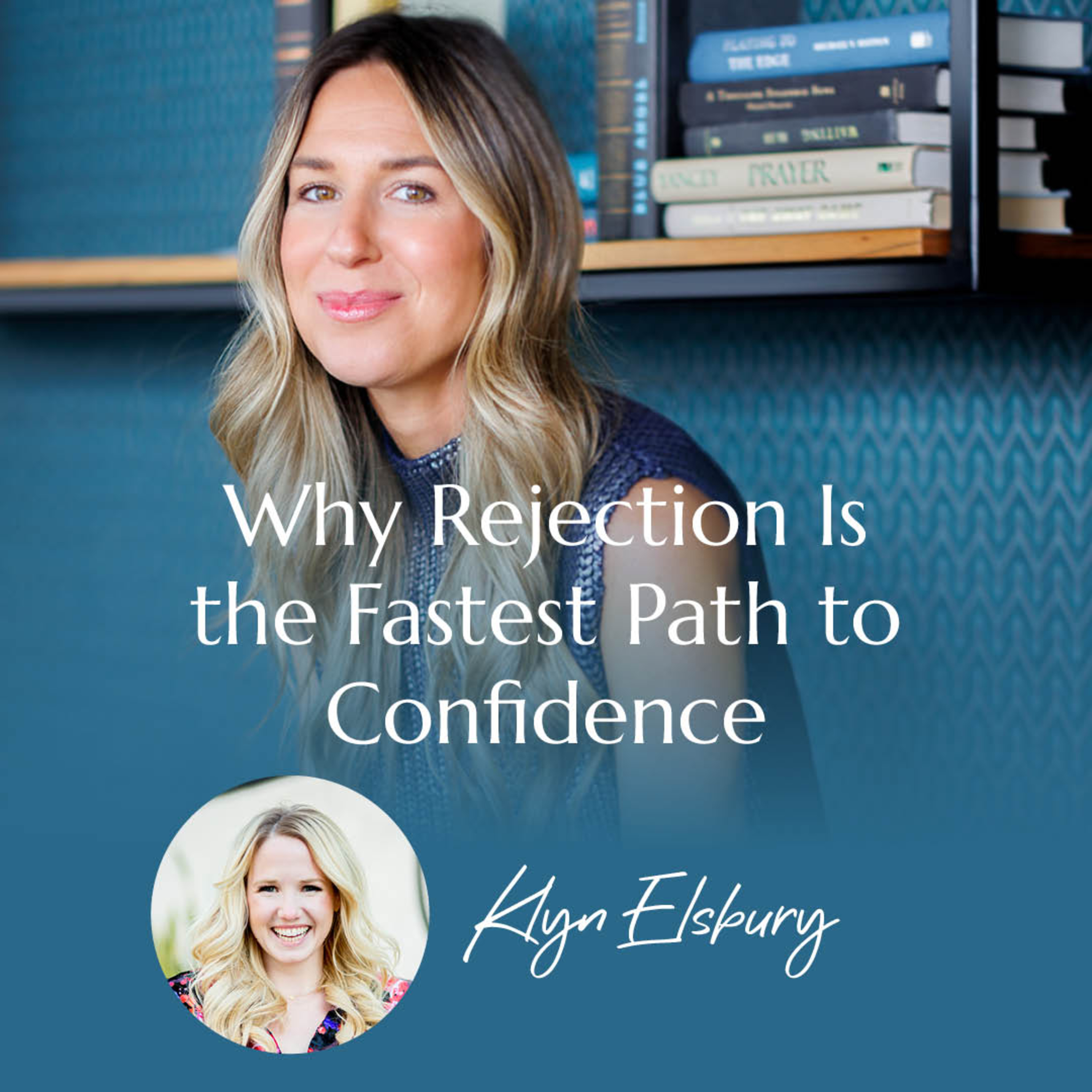 Why Rejection Is the Fastest Path to Confidence with Klyn Elsbury | #55 episode artwork