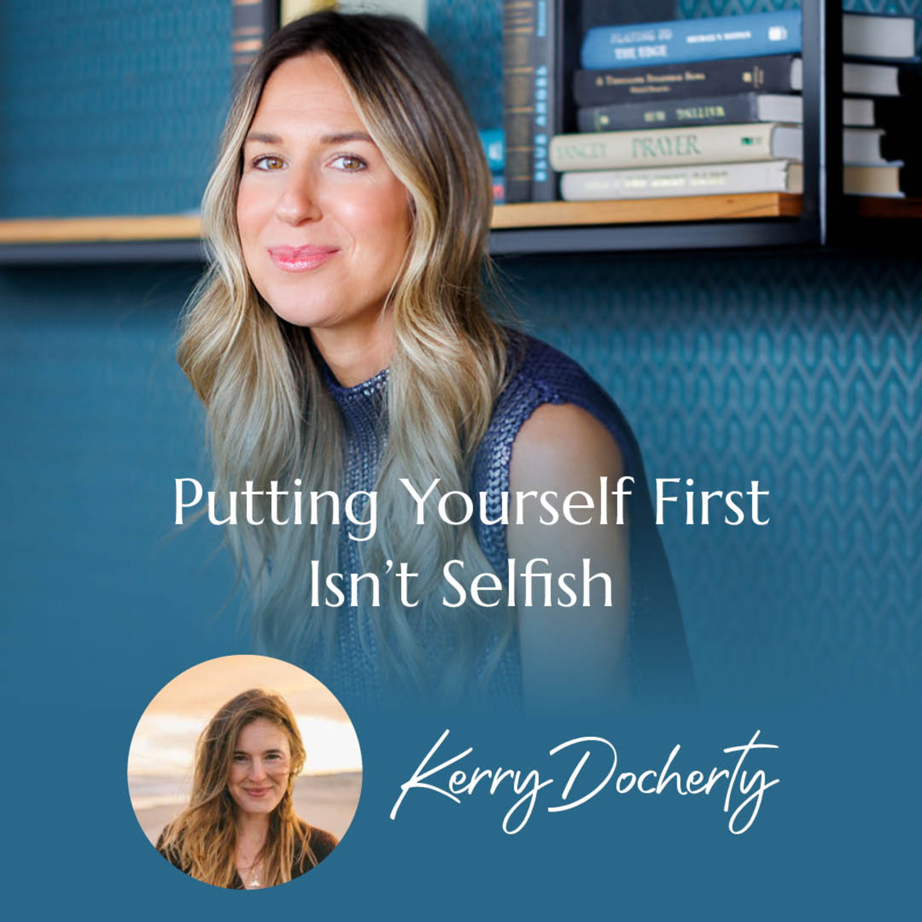 Putting Yourself First Isn’t Selfish: Kerry Docherty on Selfishness, Creativity, and Finding Yourself | #59 episode artwork