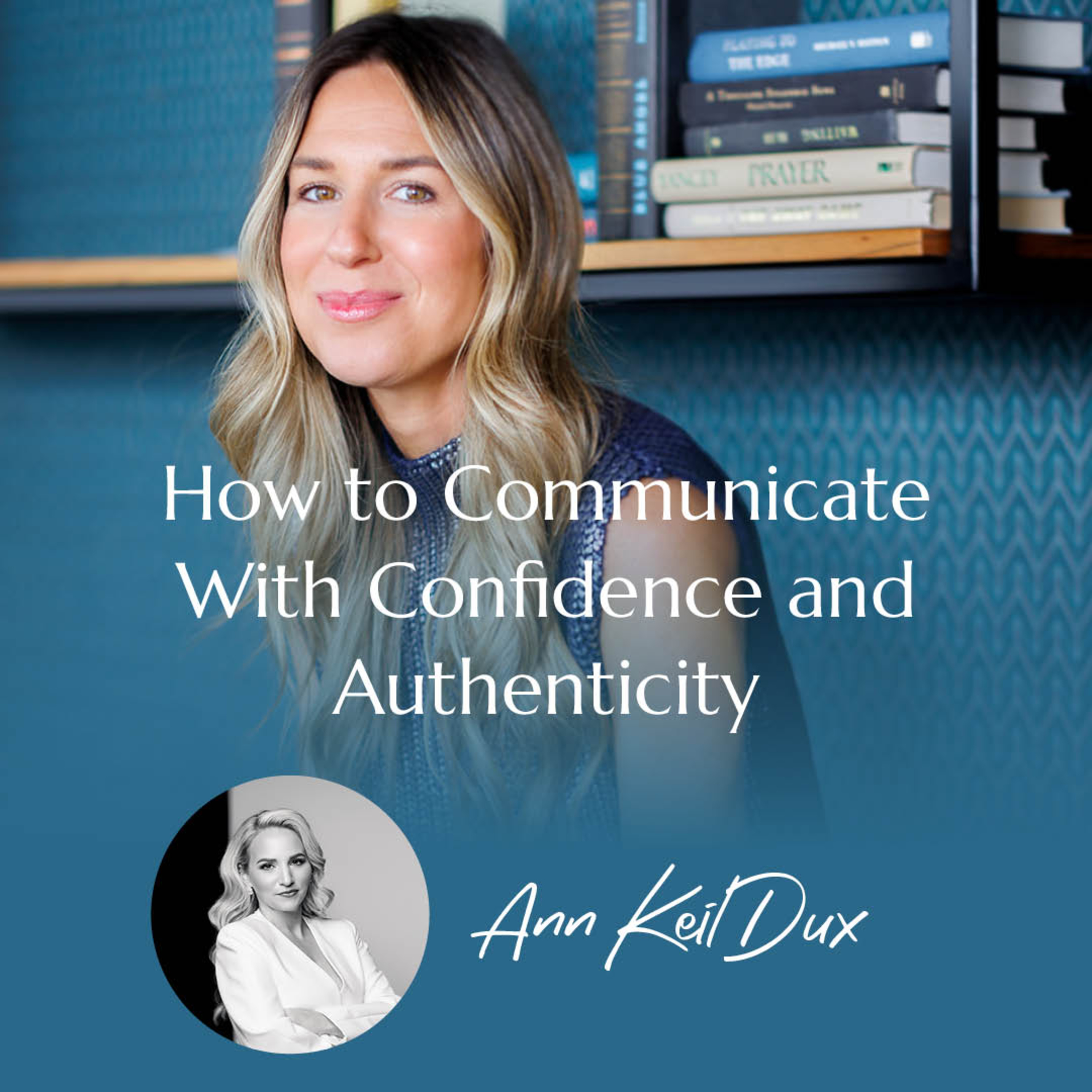 Executive Presence: How to Communicate With Confidence and Authenticity with Ann Keil Dux | #60 episode artwork