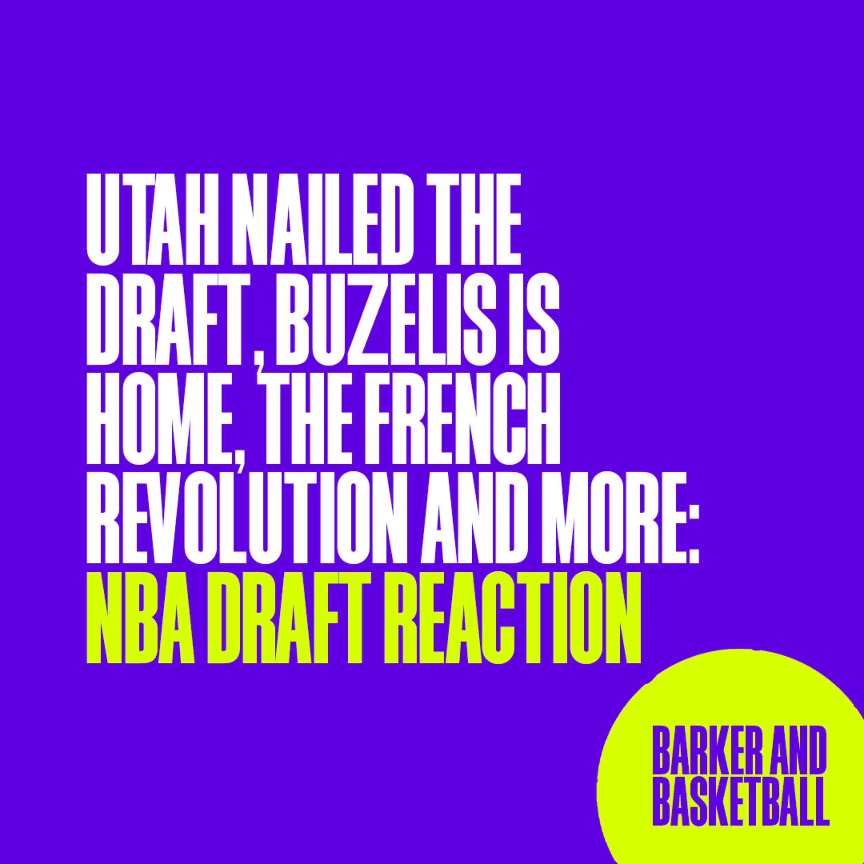 UTAH NAILED THE DRAFT, BUZELIS IS HOME, THE FRENCH REVOLUTION AND MORE - NBA DRAFT REACTION  episode artwork