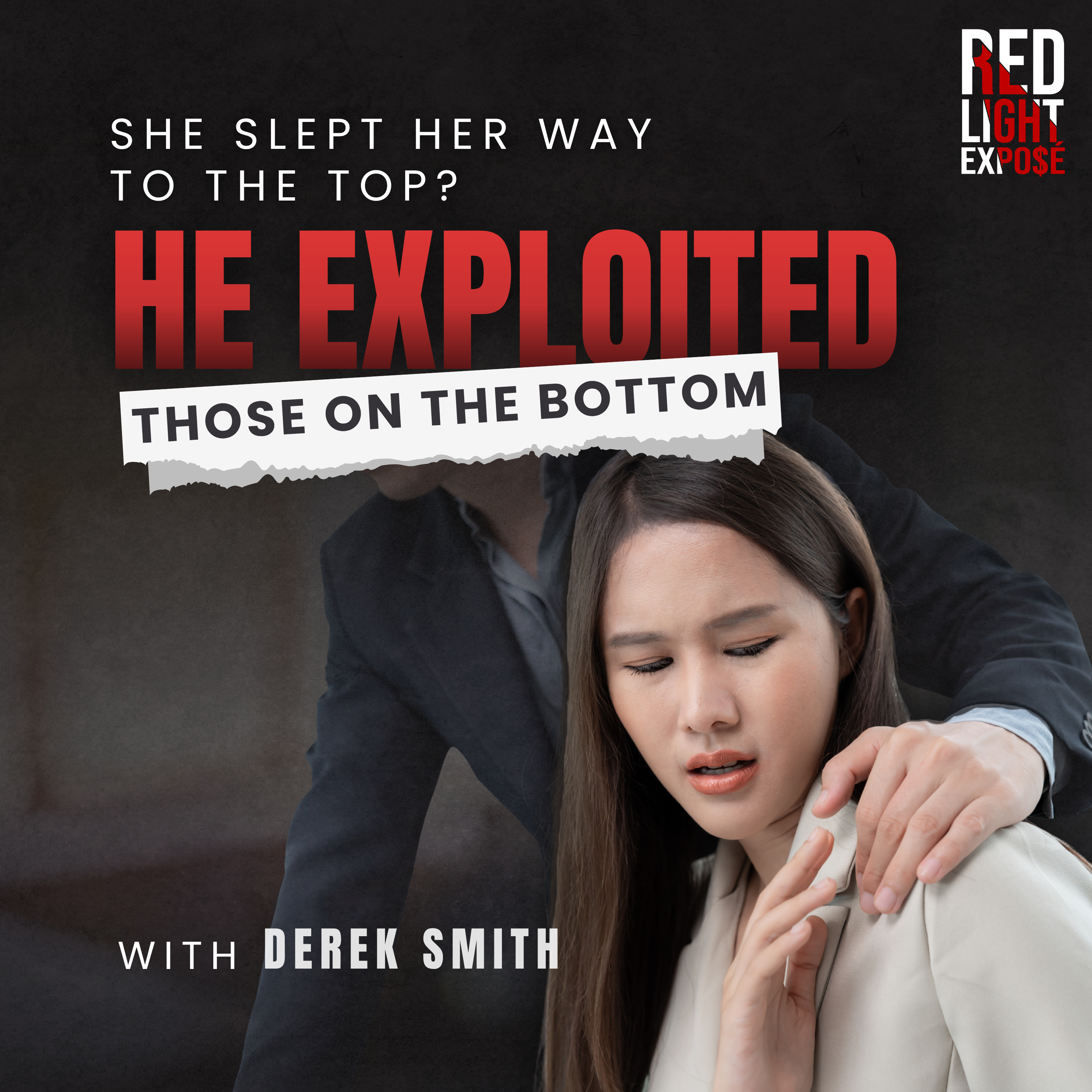 She Slept Her Way To The Top? He Exploited Those On The Bottom! with Derek Smith episode artwork