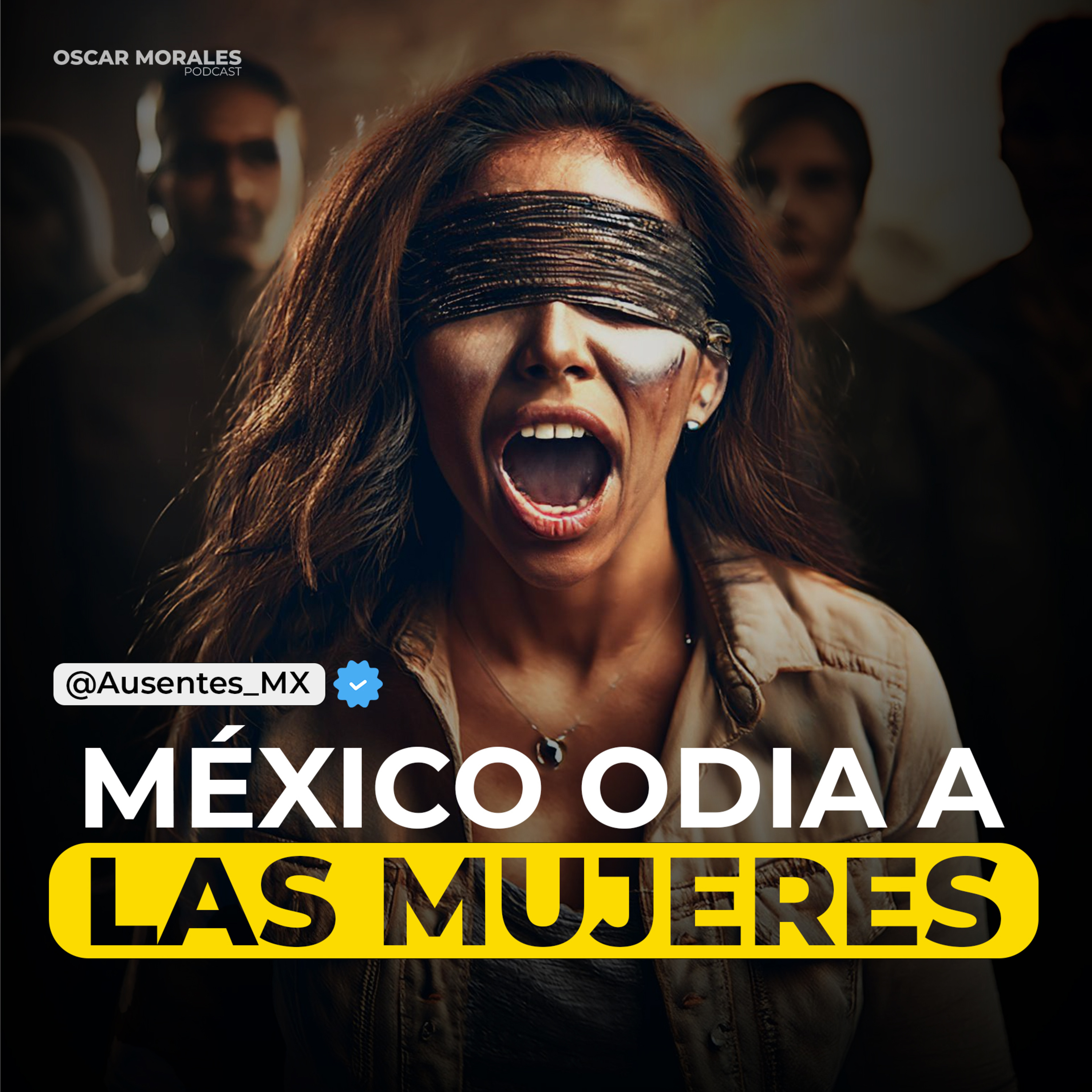 "LA CRUDA VERDAD DE LOS FEMINICIDIOS EN MÉXICO" Ausentes Podcast | Oscar Morales Podcast episode artwork