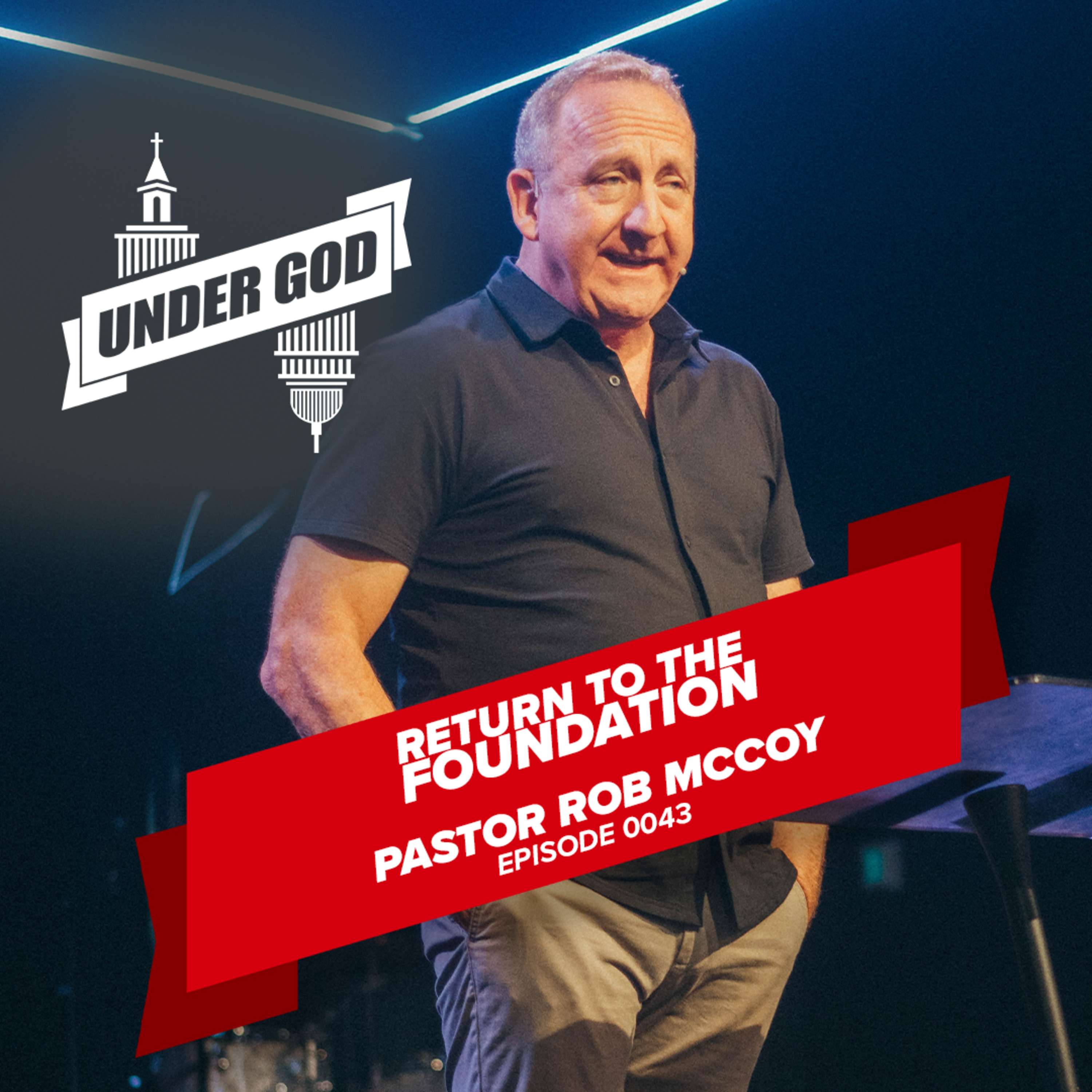 0043 | RETURN TO THE FOUNDATION | Pastor Rob McCoy episode artwork