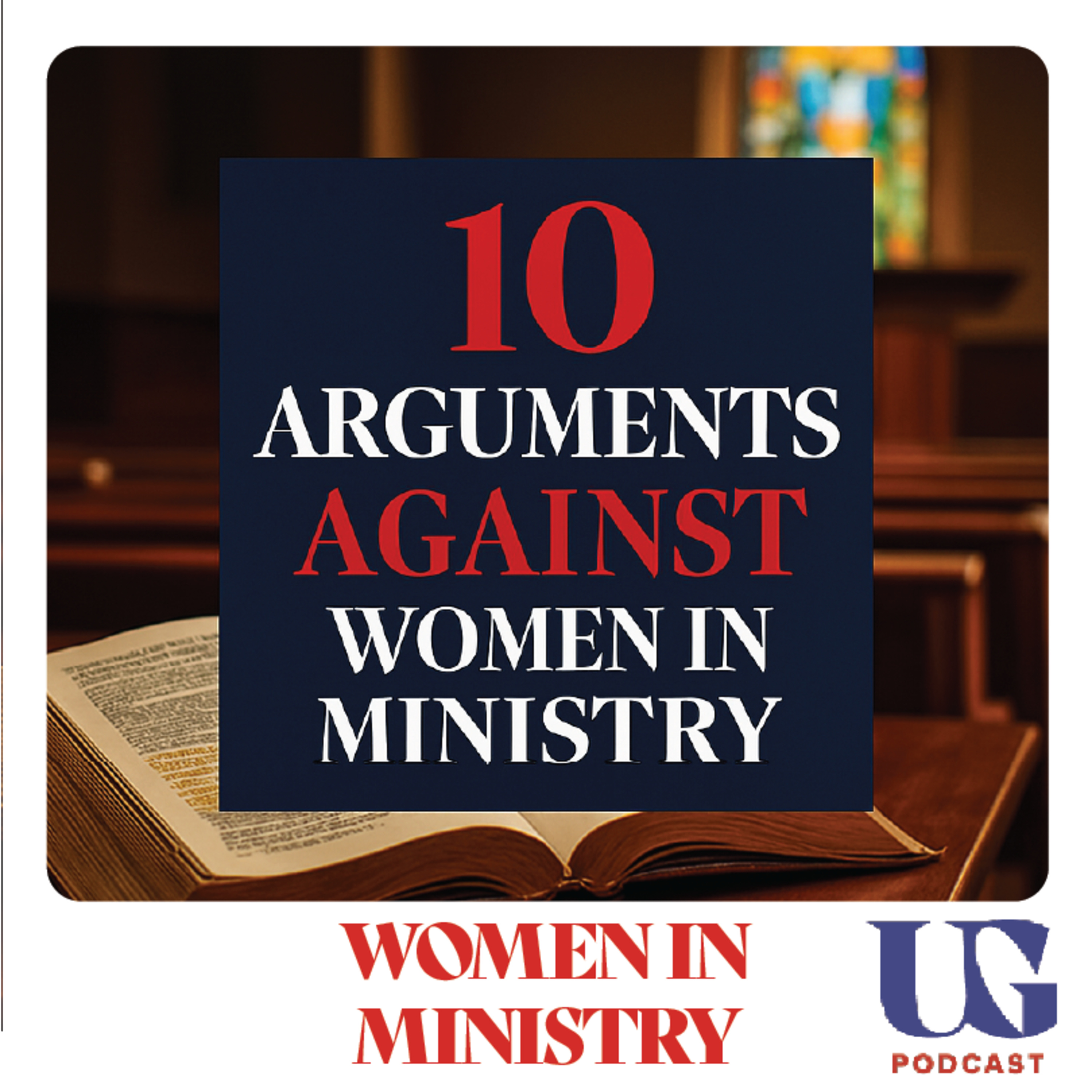 CHURCH WISDOM: Ten Arguments Against Women in Ministry Leadership | Under God Ep 173 episode artwork