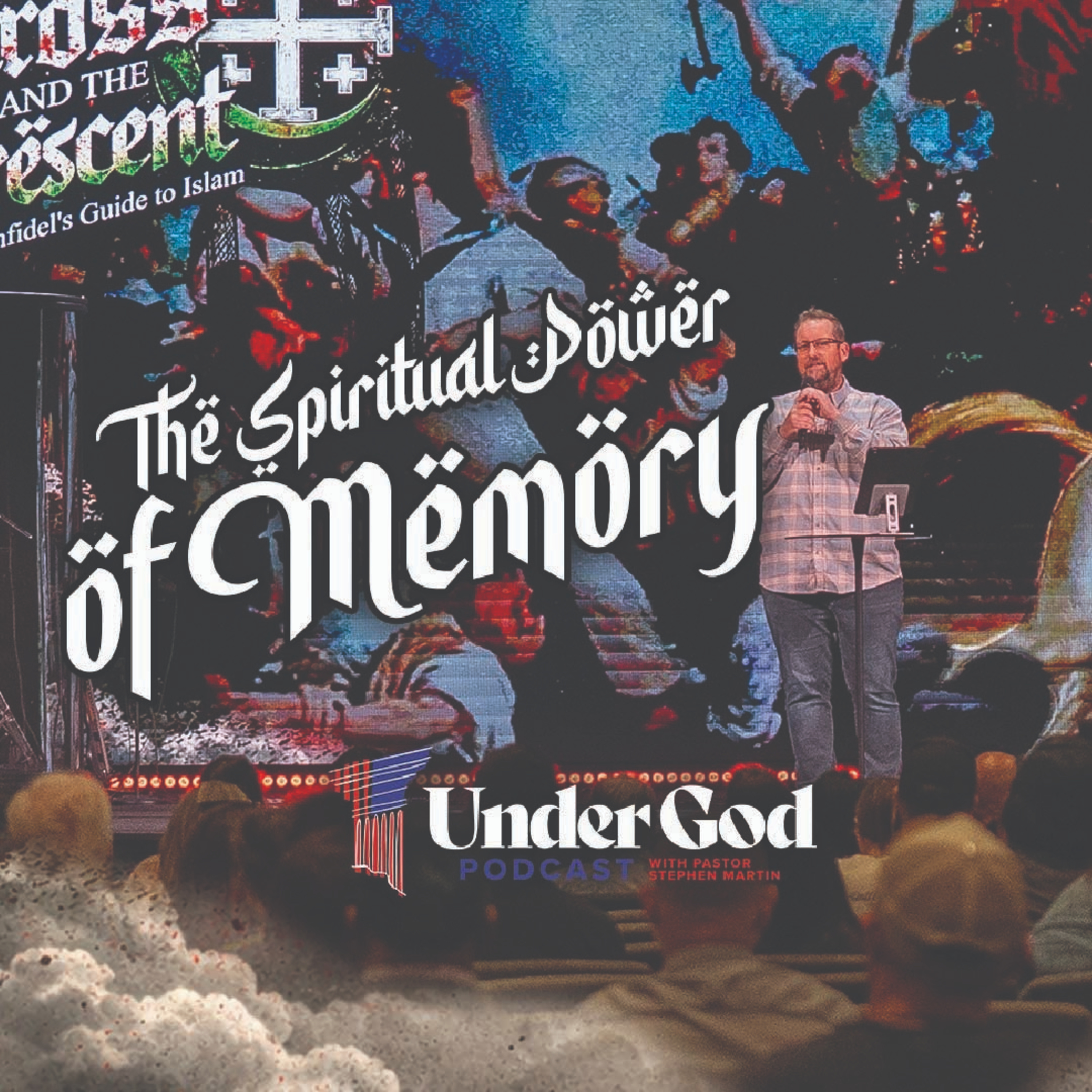 The Cross and the Crescent Part 8: The Spiritual Power of Memory | Under God Ep 308 episode artwork