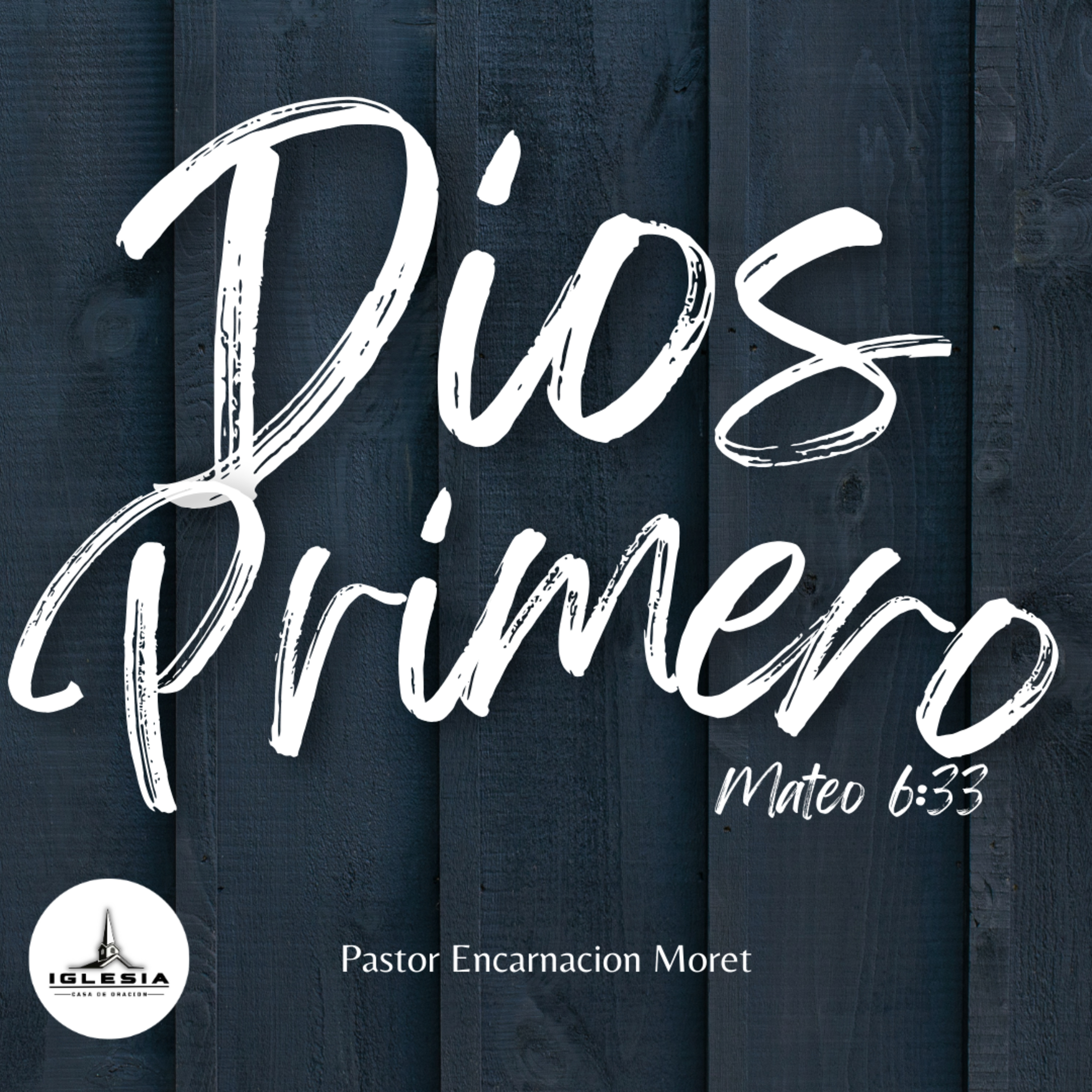 Dios Primero | Pastor Encarnacion Moret | Iglesia Casa de Oracion episode artwork