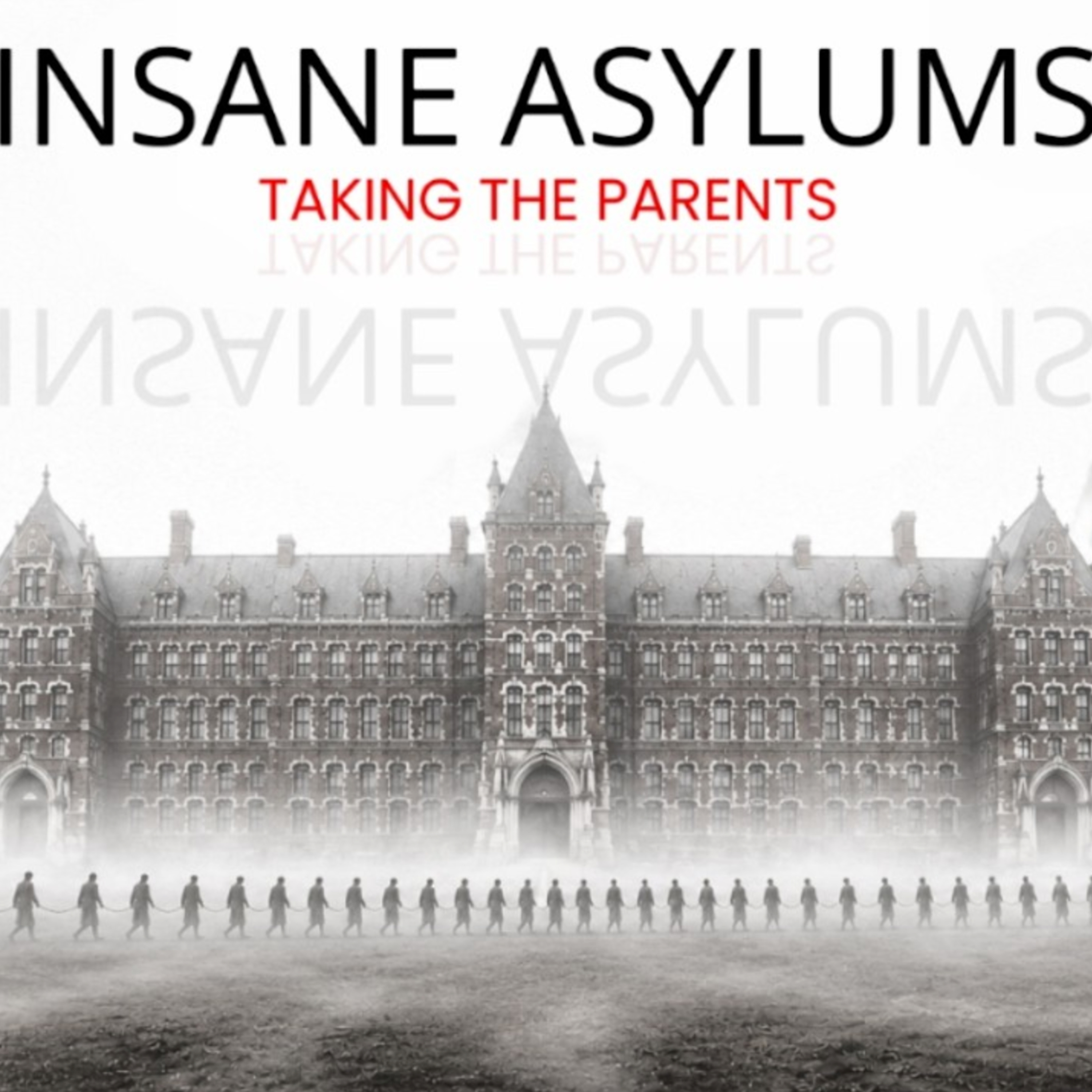 Insane Asylums: Taking the Parents
