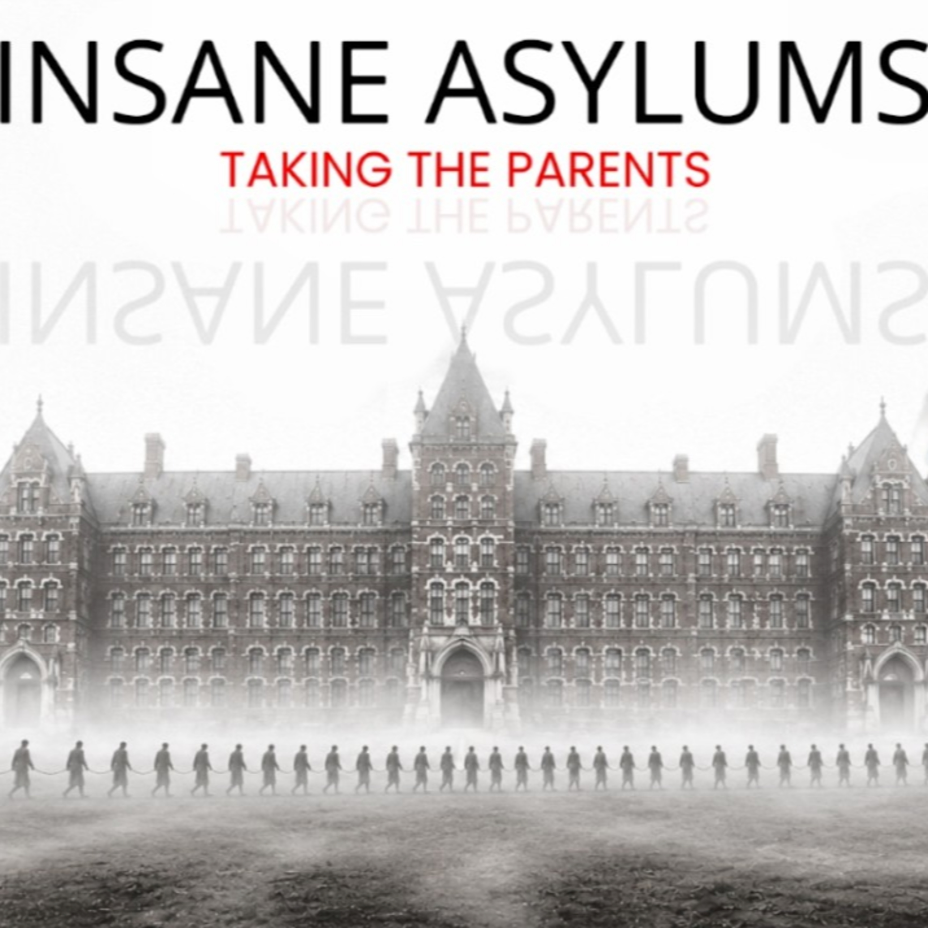 Insane Asylums - Taking the Parents