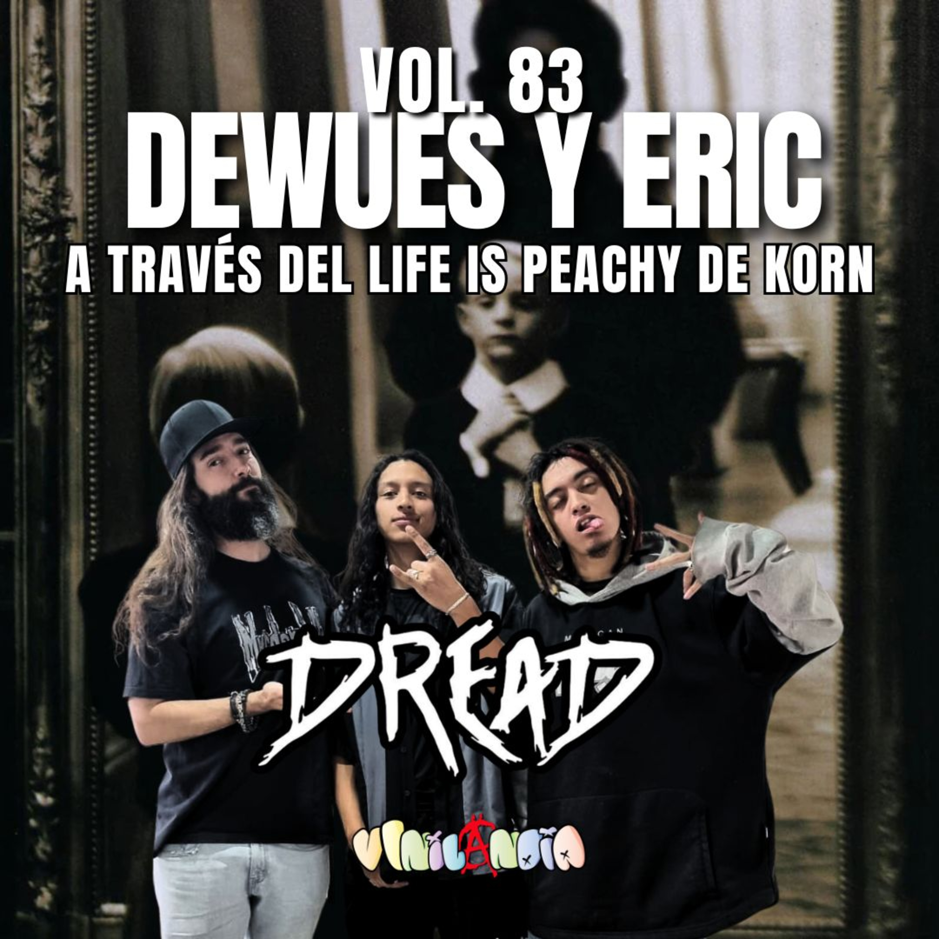 VINILANDIA Vol.83 - DEWUES y ERIC de DREAD a través del LIFE IS PEACHY de KORN -